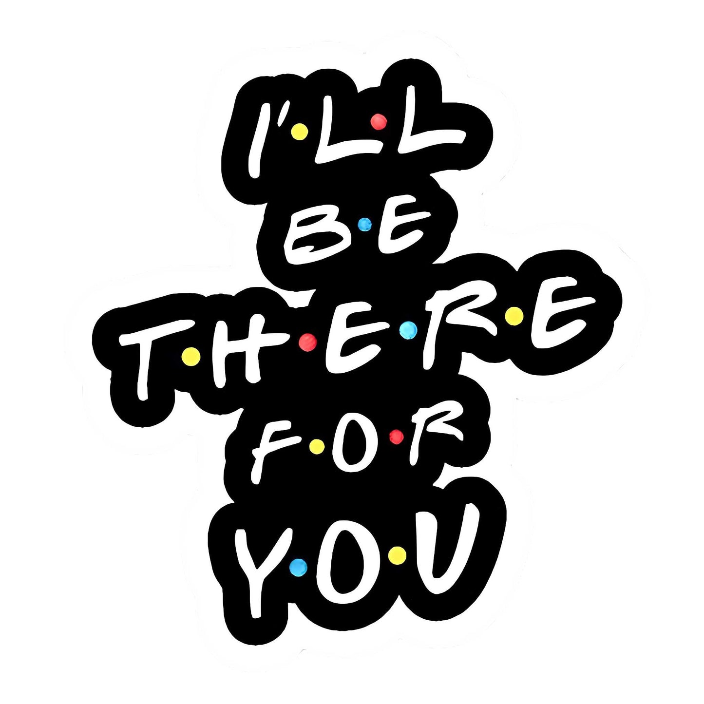 Friends TV Show Stickers - I’ll Be There For You (Text Logo)