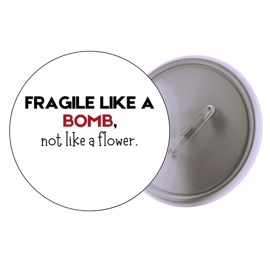 Quirky - Fragile Like A Bomb Not Like A Flower Badge