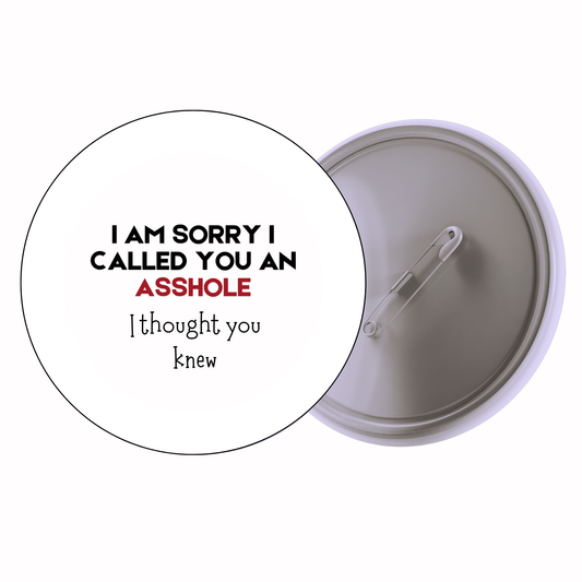 Quirky - I Am Sorry I Called You An Asshole I Thought You Knew Badge
