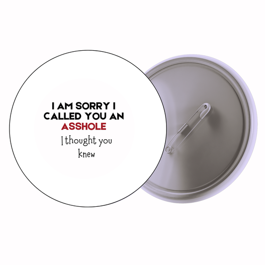 Quirky - I Am Sorry I Called You An Asshole I Thought You Knew (Alt Font) Badge