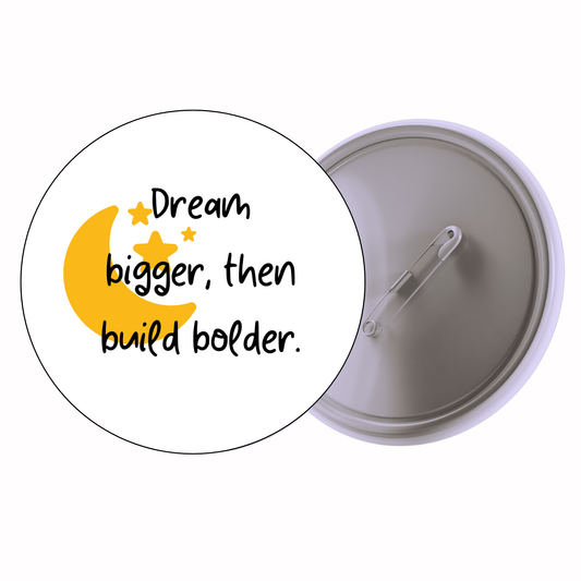 Quirky - Dream Bigger Then Build Bolder Badge