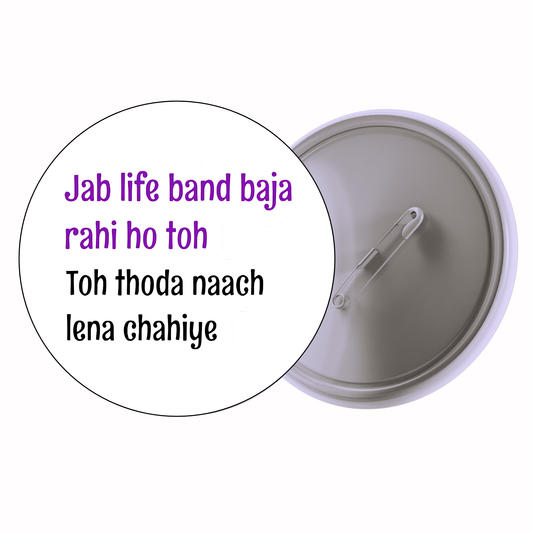 Quirky - Jab Life Band Baja Rahi Ho Toh Thoda Naach Lena Chahiye Badge