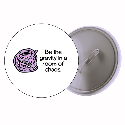 Quirky - Be The Gravity In A Room Of Chaos Badge