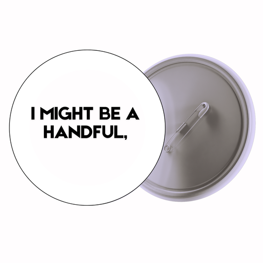 Quirky - I Might Be A Handful (Alt Design) Badge