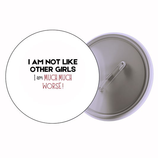 Quirky - I Am Not Like Other Girls I’m Much Worse (Alt Design) Badge