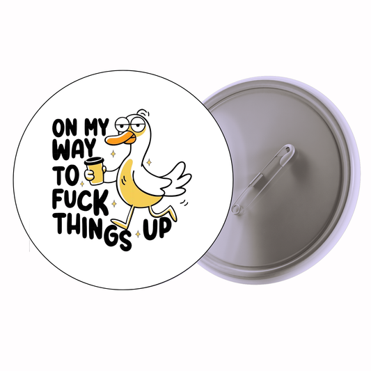 Funny - On My Way To Fuck Things Up Badge
