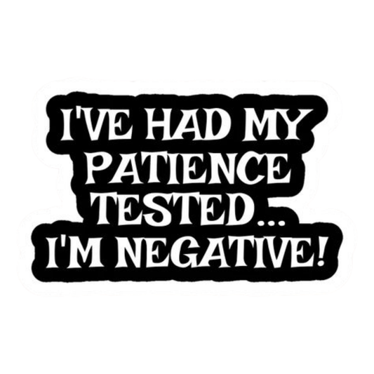 Workplace Stickers - Patience Tested Negative