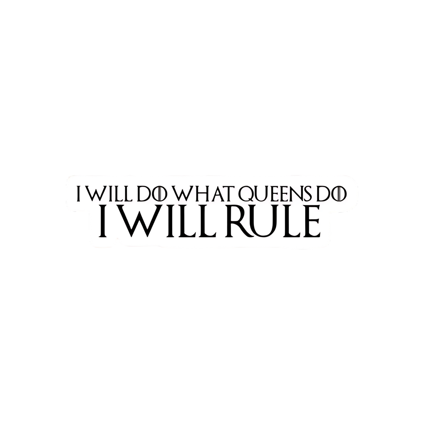 Game of Thrones Stickers - I Will Do What Queens Do - Daenerys Quote
