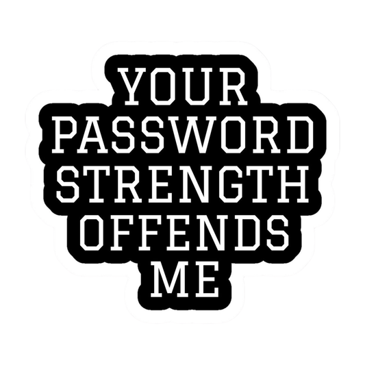Coding Stickers - YOUR PASSWORD STRENGTH OFFENDS ME