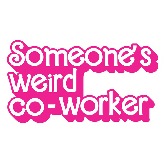 Workplace Stickers - Someone’s Weird Co-Worker