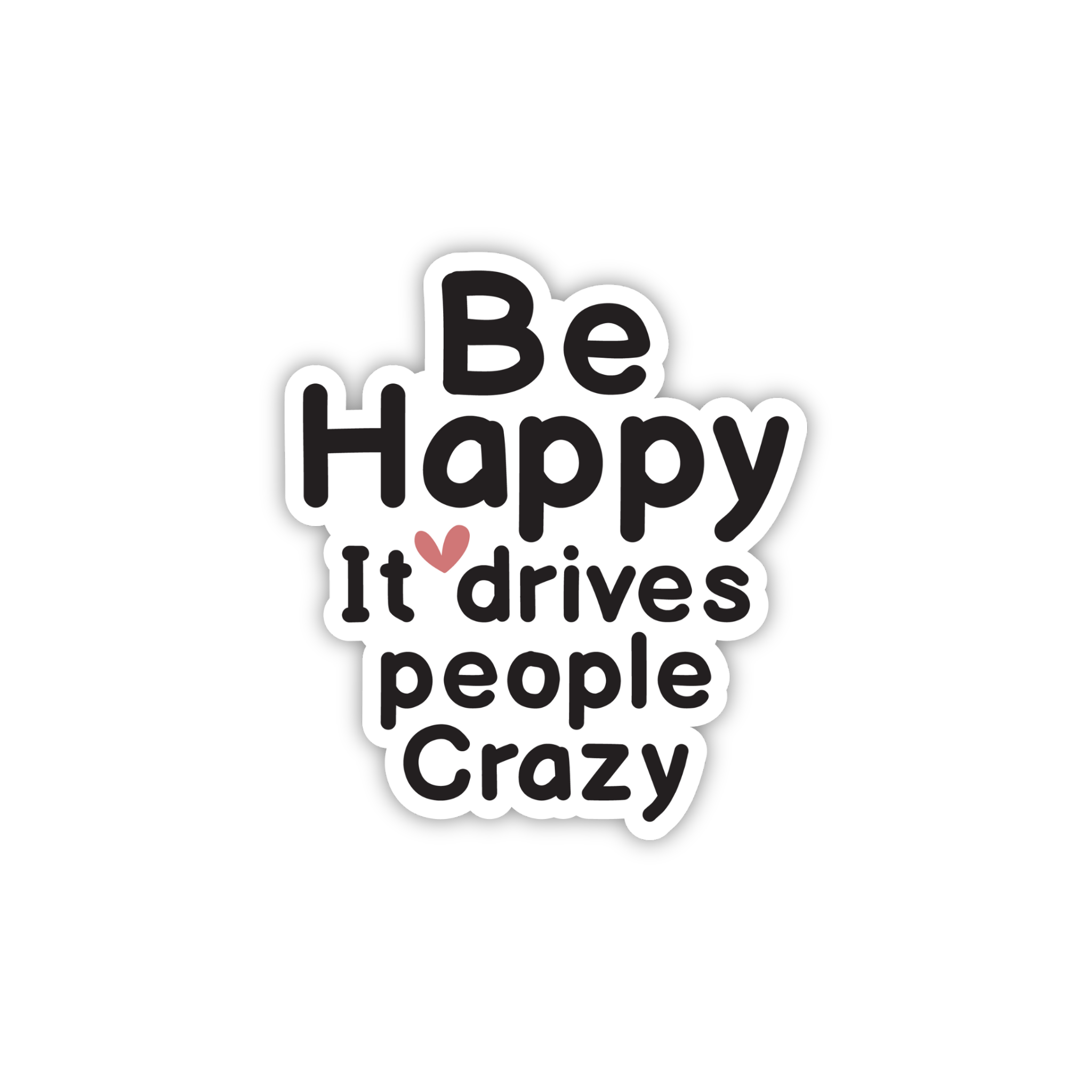 Be Happy It Drives People Crazy Sticker