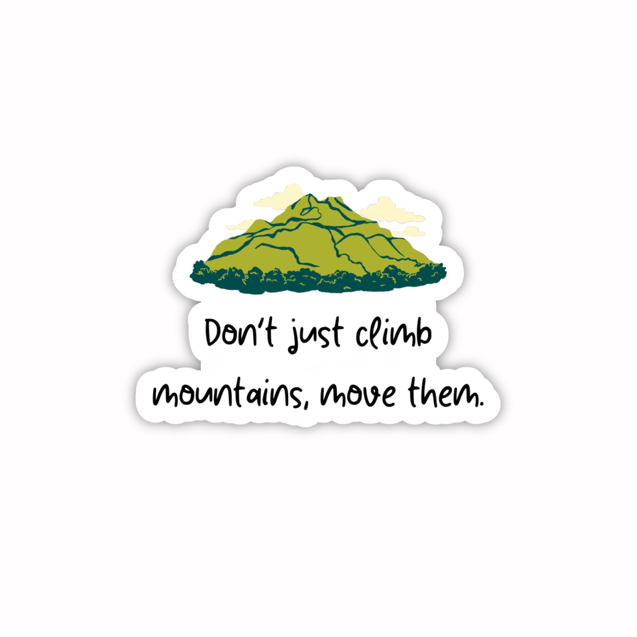 Don’t Just Climb Mountains Move Them Power Quote Sticker