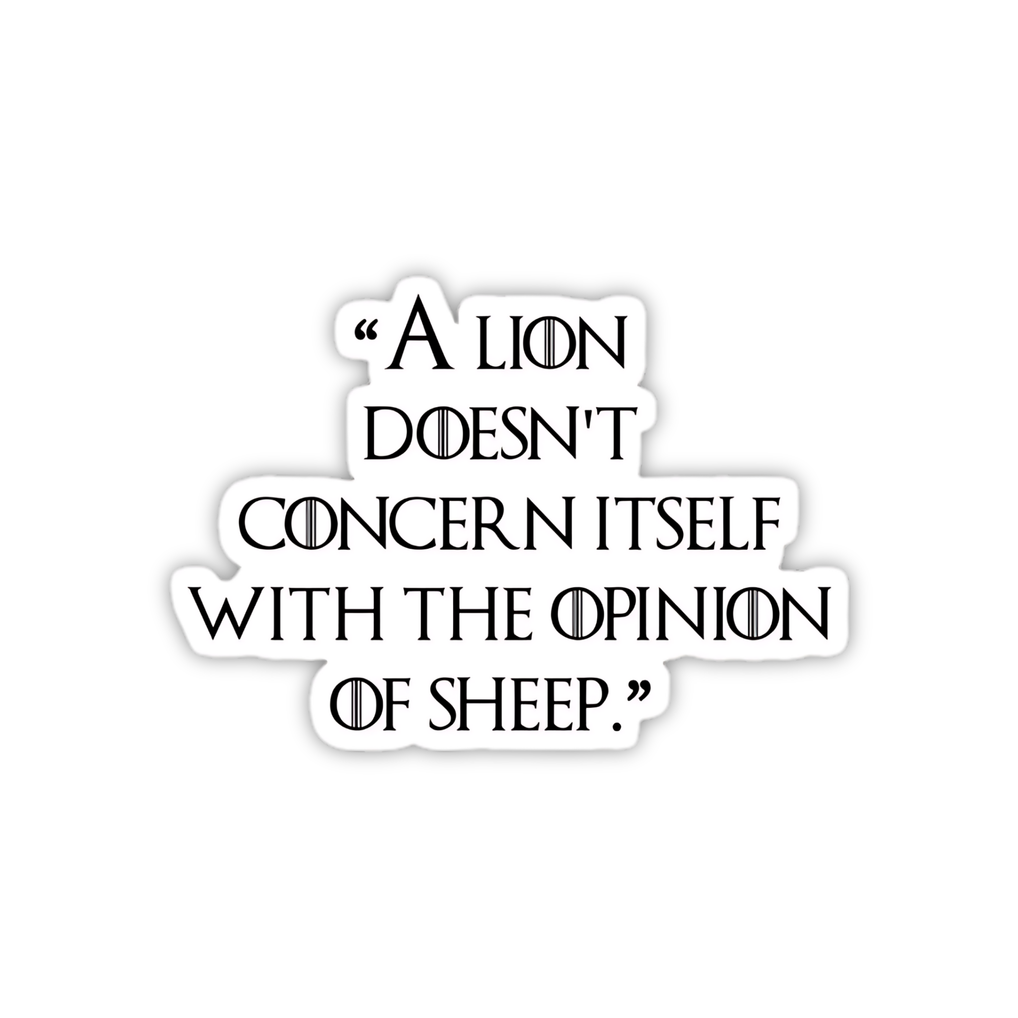 A Lion Does Not Concern Himself Quote Sticker