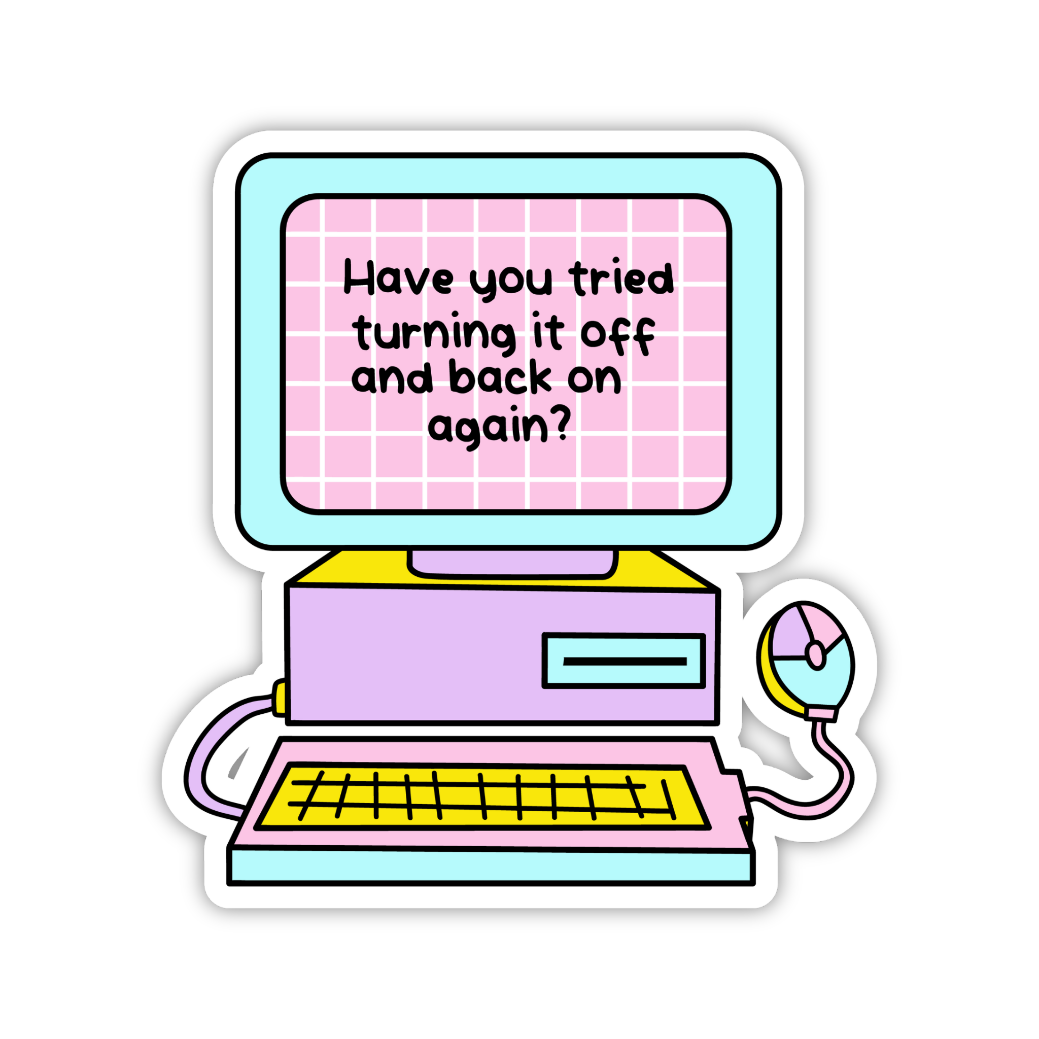 Have You Tried Turning It Off And Back On Again Sticker