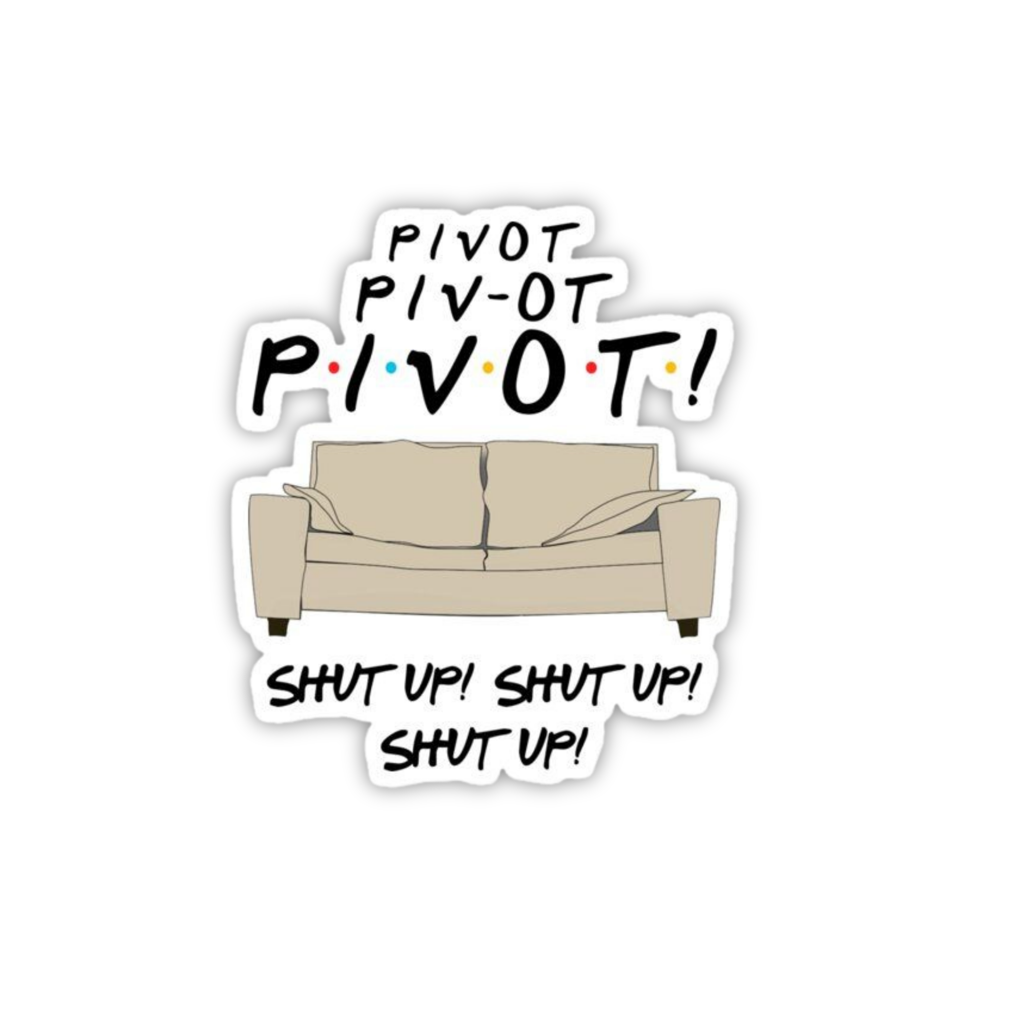 Pivot Pivot Pivot Scene Vinyl Sticker | Friends TV Show Aesthetic Laptop Decal | Snap Magicians