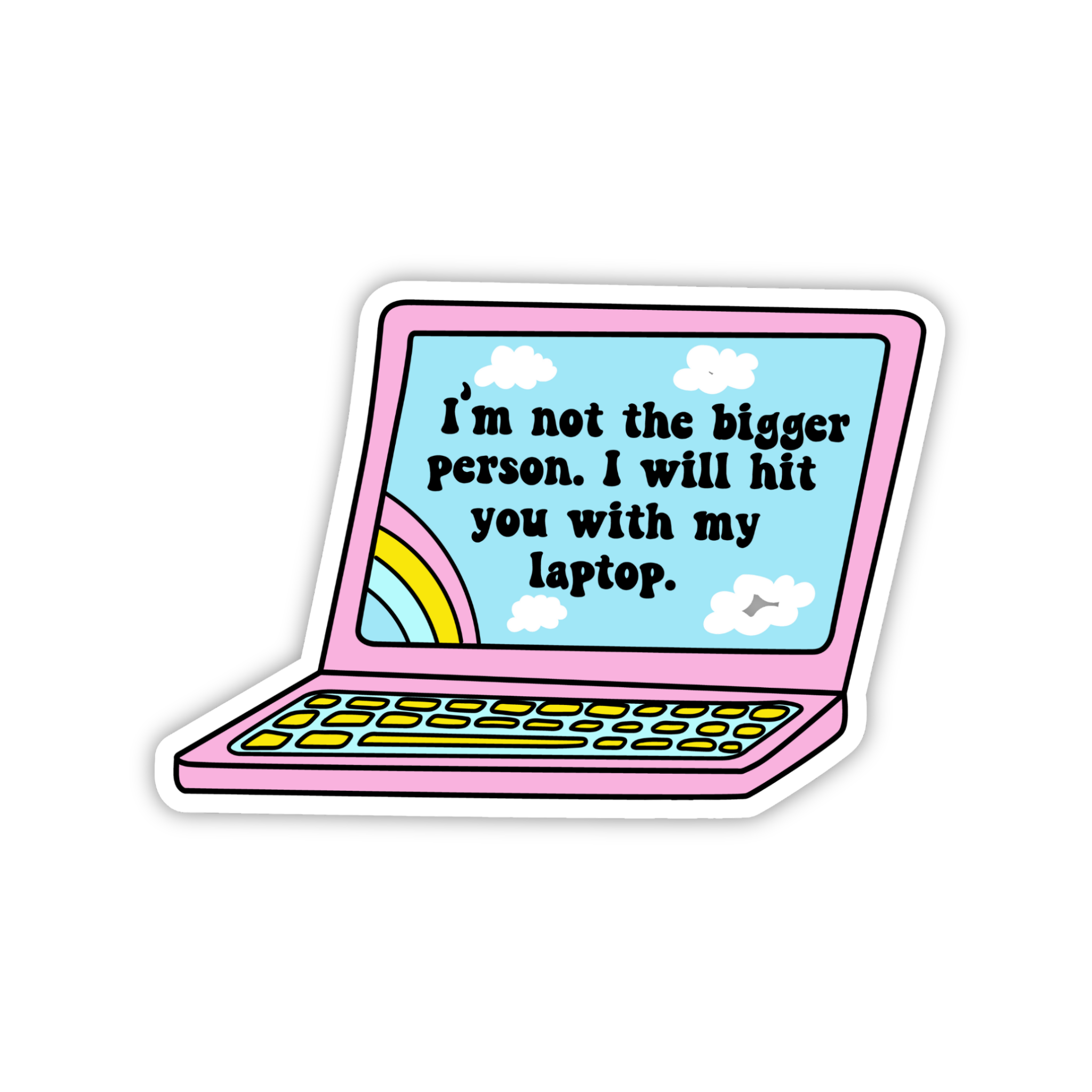 I'm Not The Bigger Person Laptop Sticker
