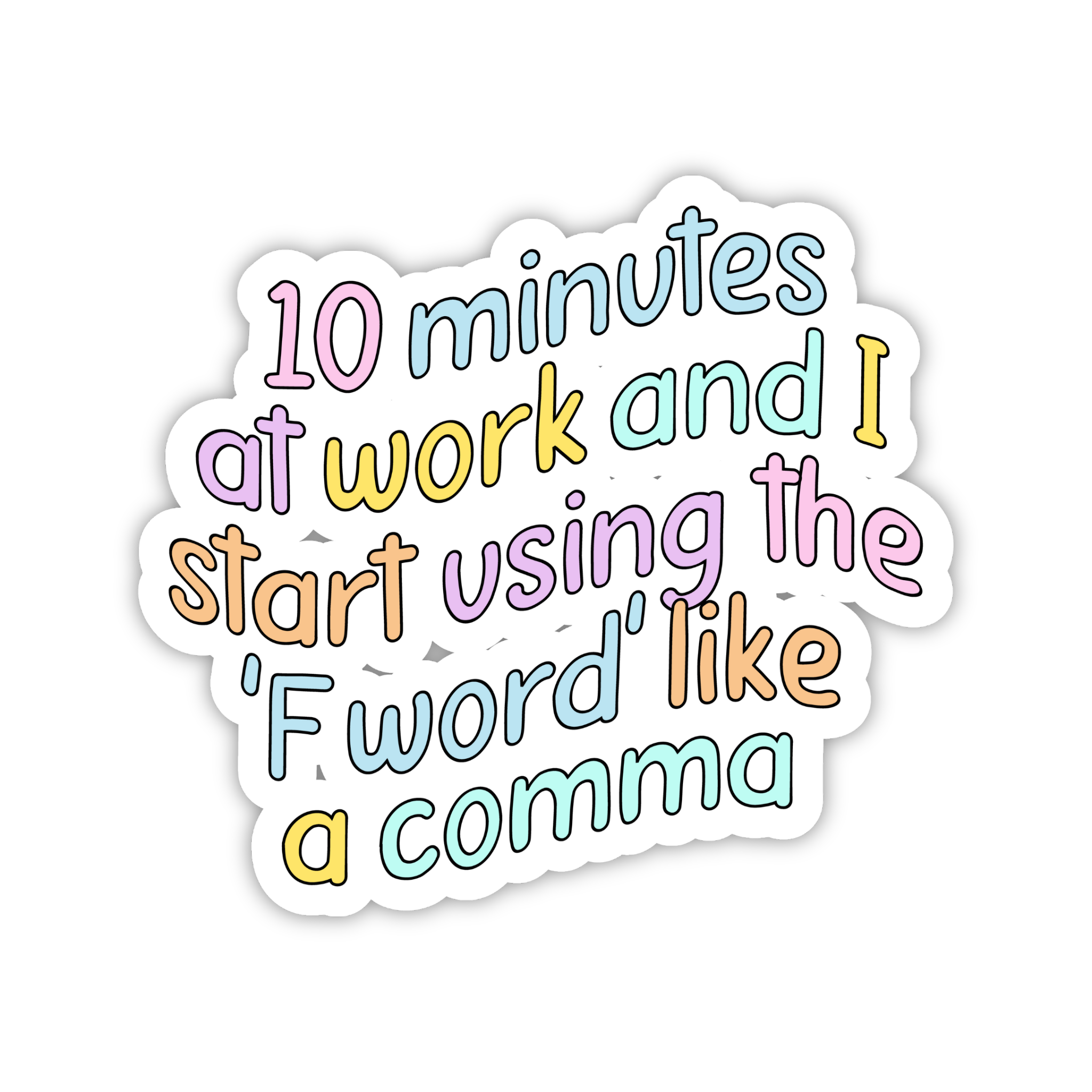 10 Minutes At Work And I Start Using The F Word Like A Comma Sticker