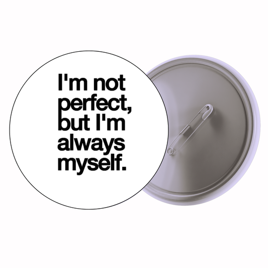 Sassy Quote - I’m Not Perfect But I’m Always Myself (Alt Font) Badge