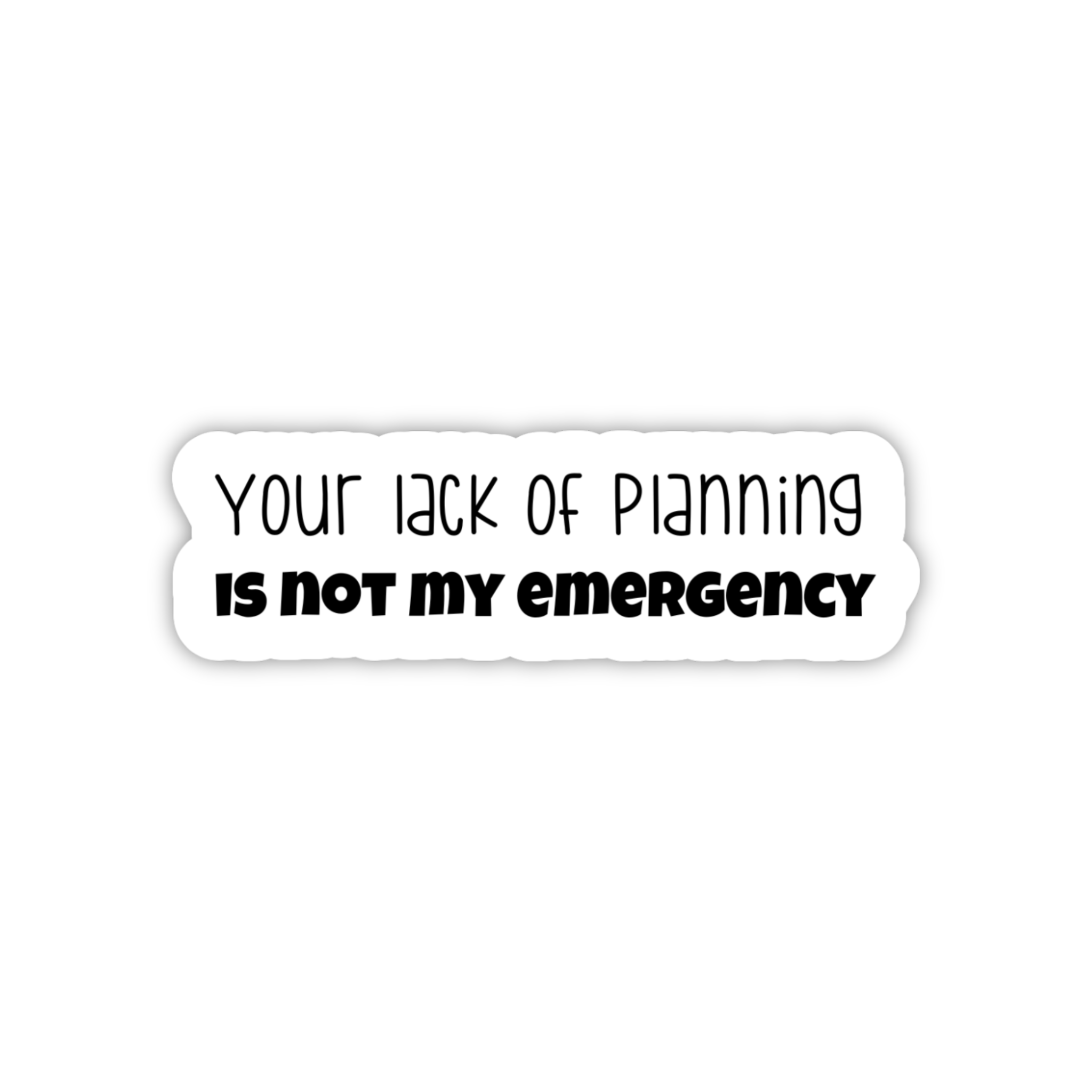 Your Lack Of Planning Is Not My Emergency Office Sticker