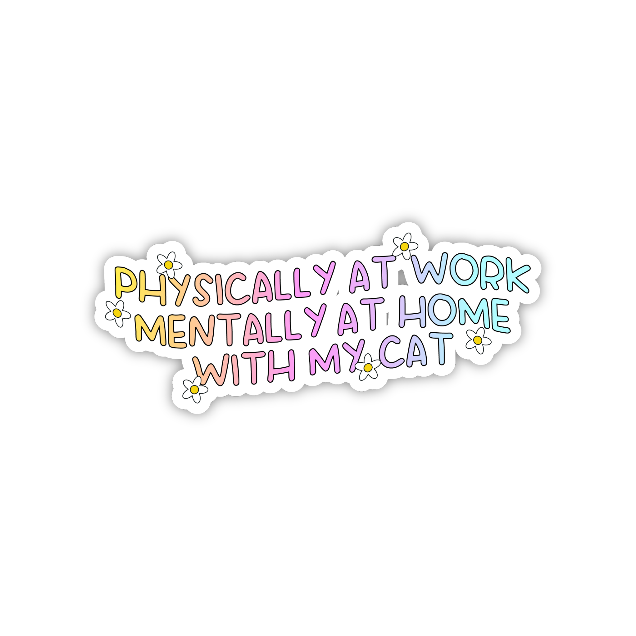 Physically At Work Mentally At Home With My Cat Sticker