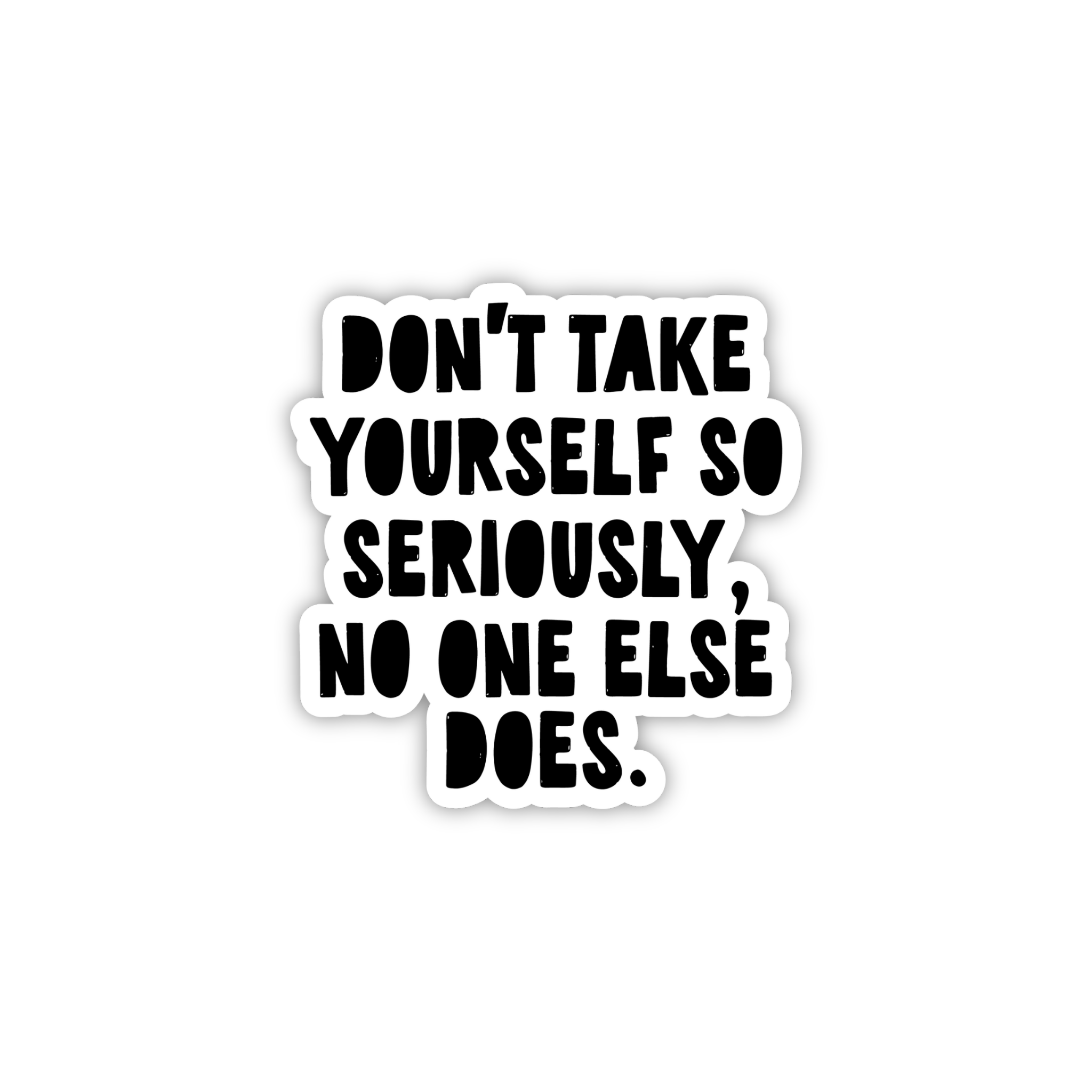 Don't Take Yourself So Seriously Sticker