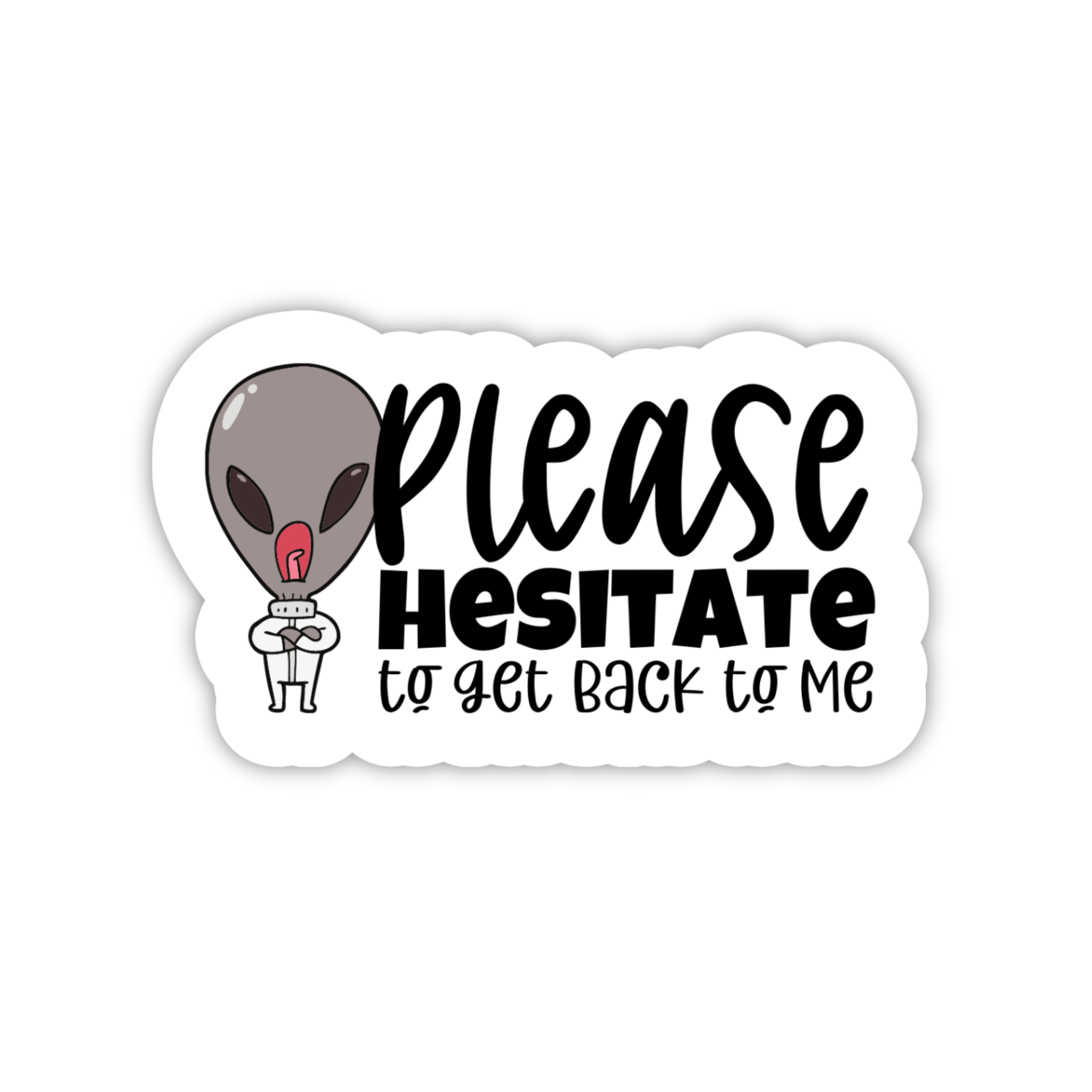 Please Hesitate To Get Back To Me Sticker