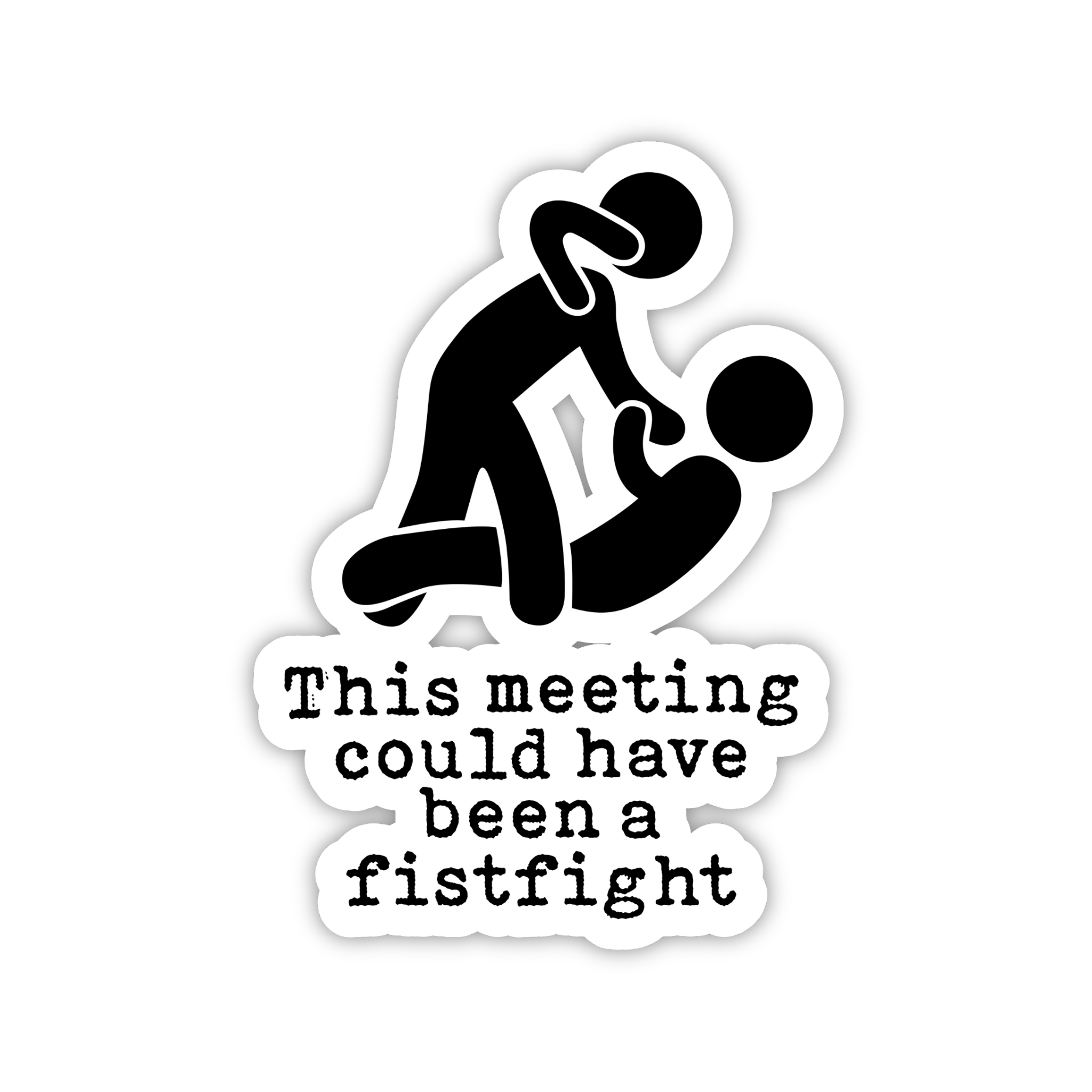 This Meeting Could Have Been A Fistfight Sticker