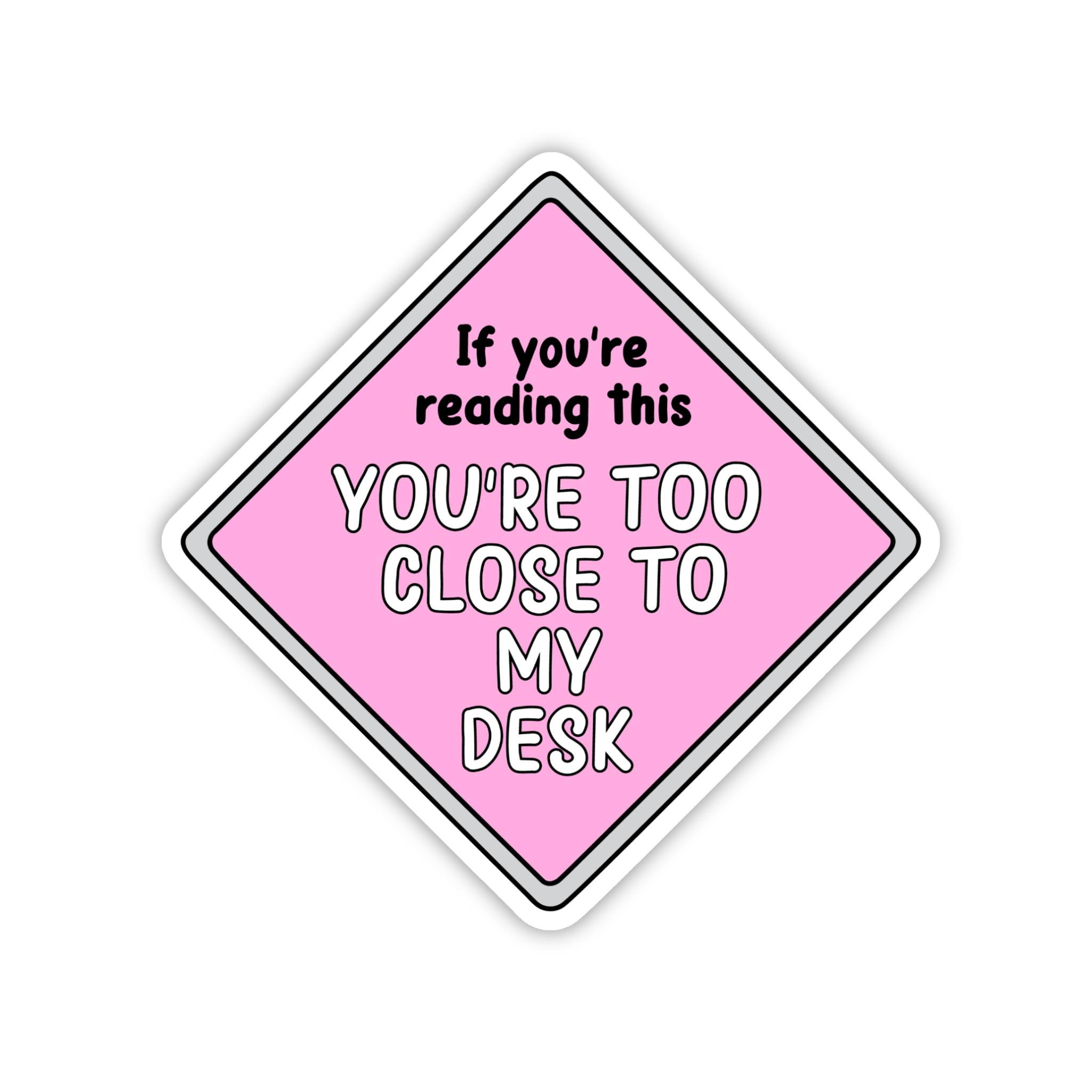 You're Too Close To My Desk Warning Sticker