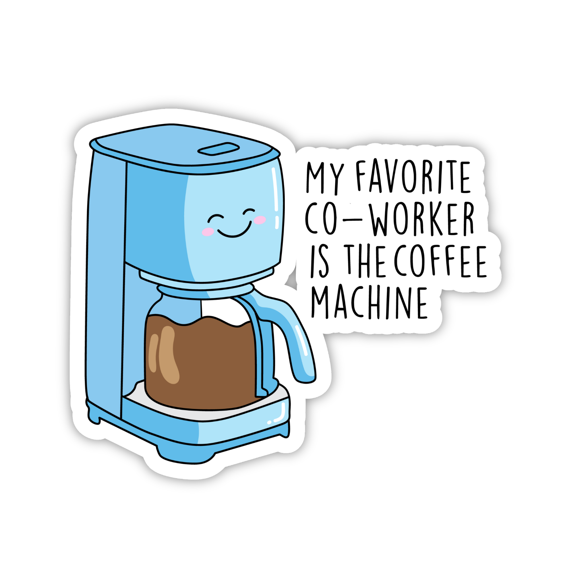 My Favorite Coworker Is The Coffee Machine Sticker