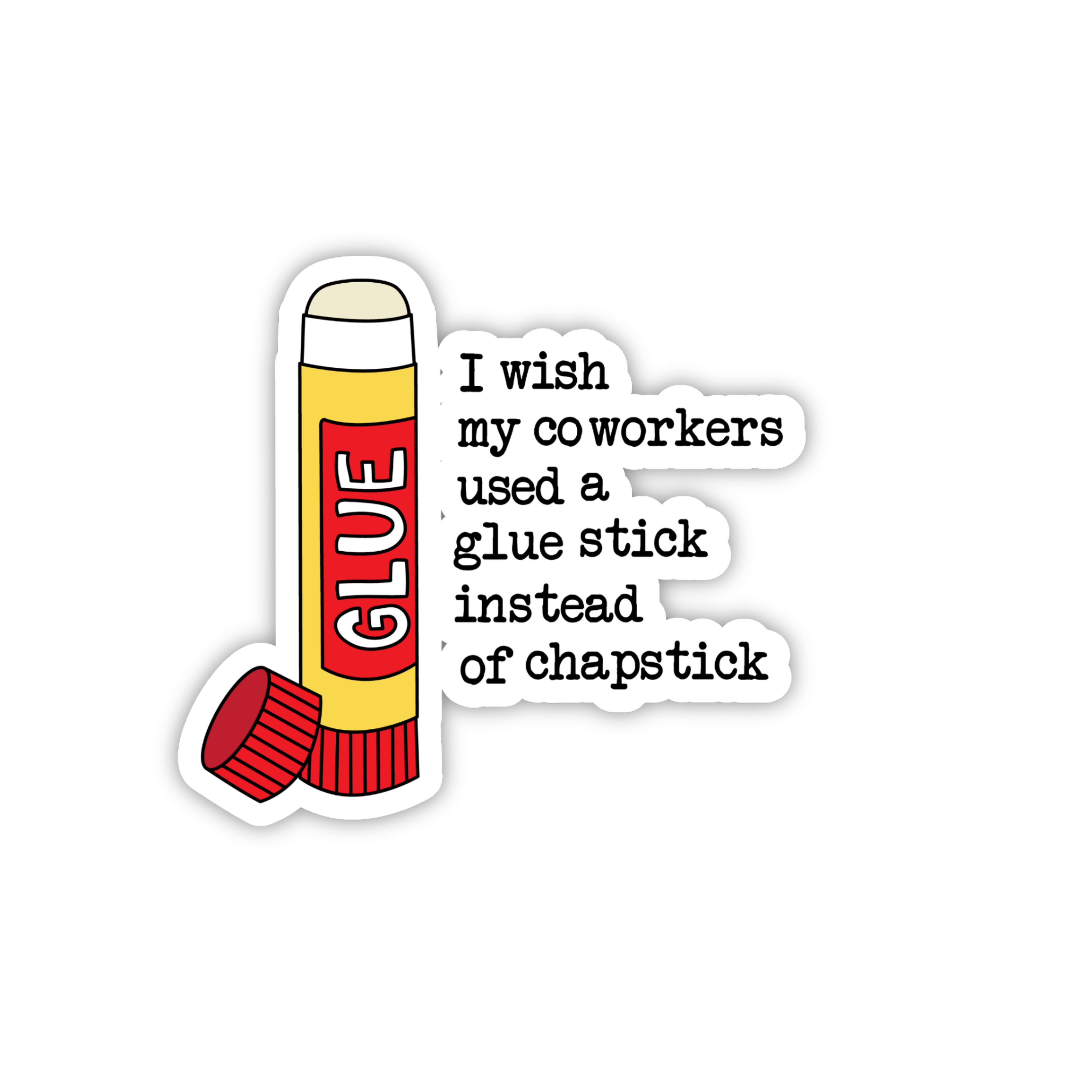 I Wish My Coworkers Used A Glue Stick Instead Of A Chapstick Sticker
