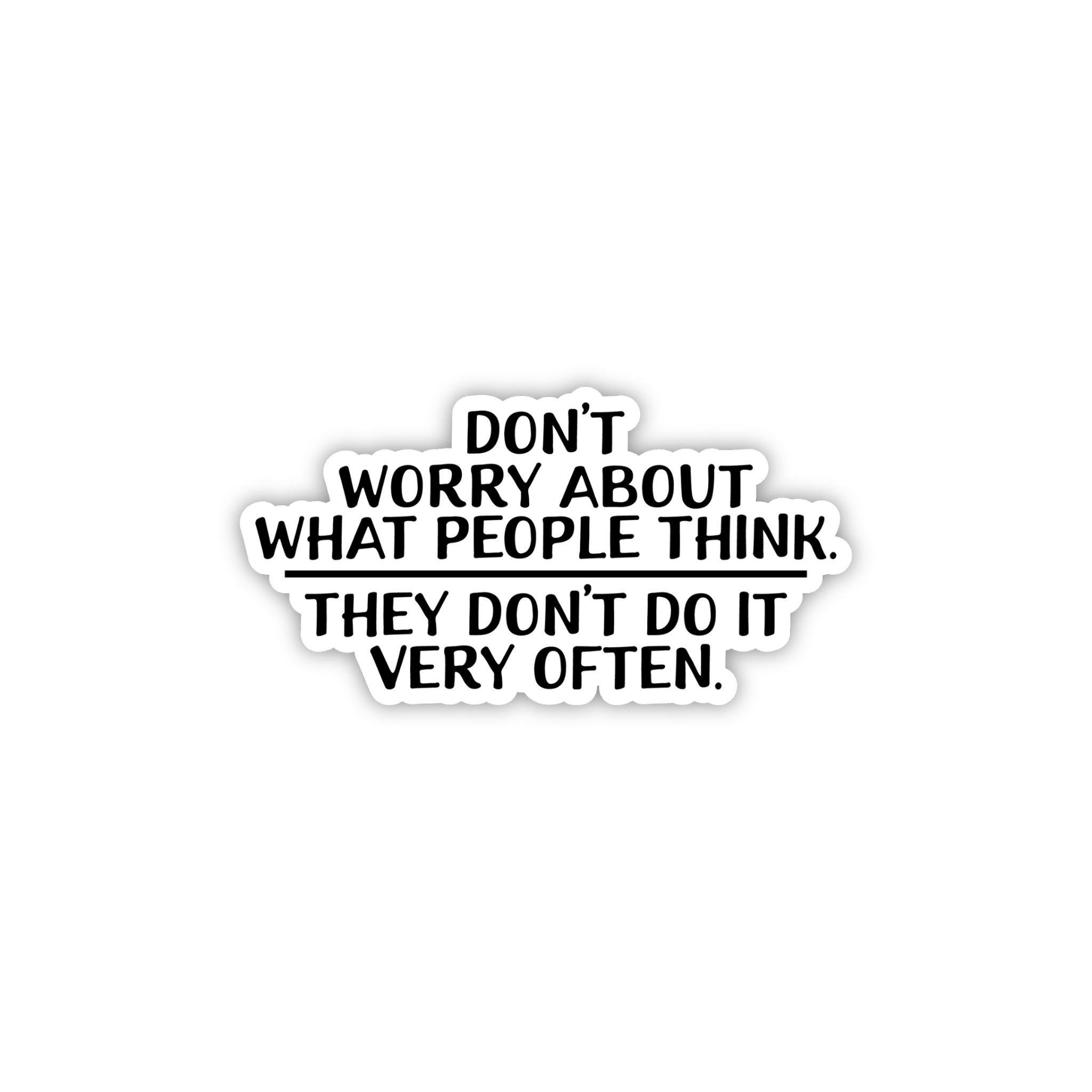Don't Worry What People Think Sticker