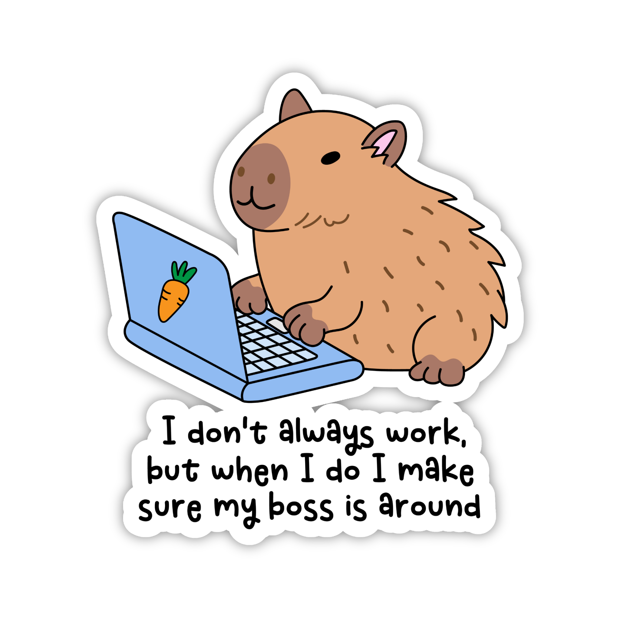 I Don't Always Work But When I Do My Boss Is Around Sticker