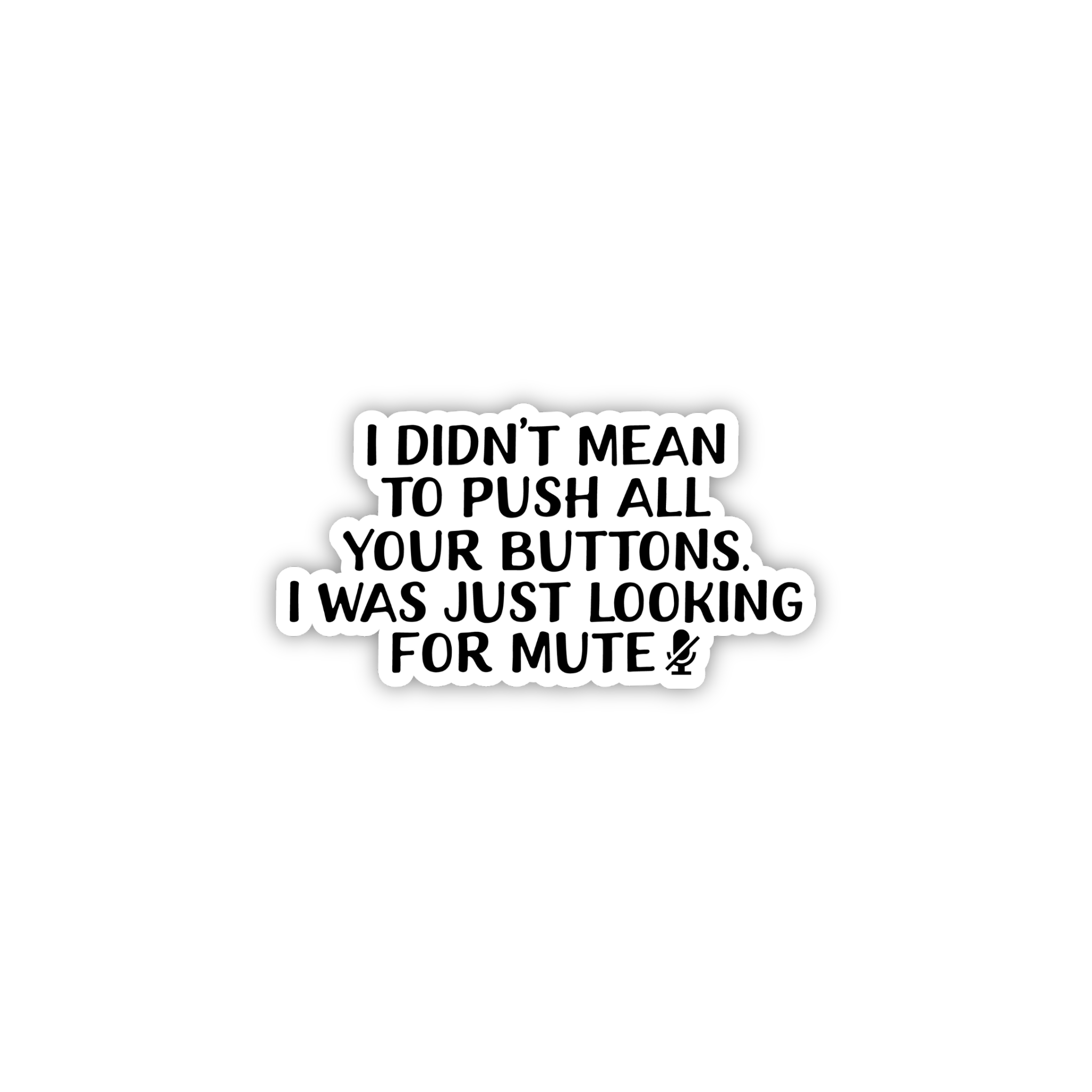 I Didn't Mean To Push All Your Buttons Sticker