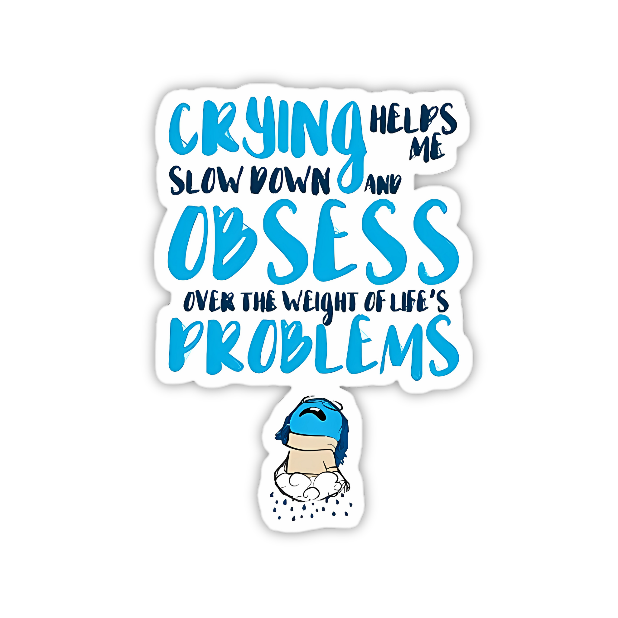 Crying Helps Obsess Problems Sticker