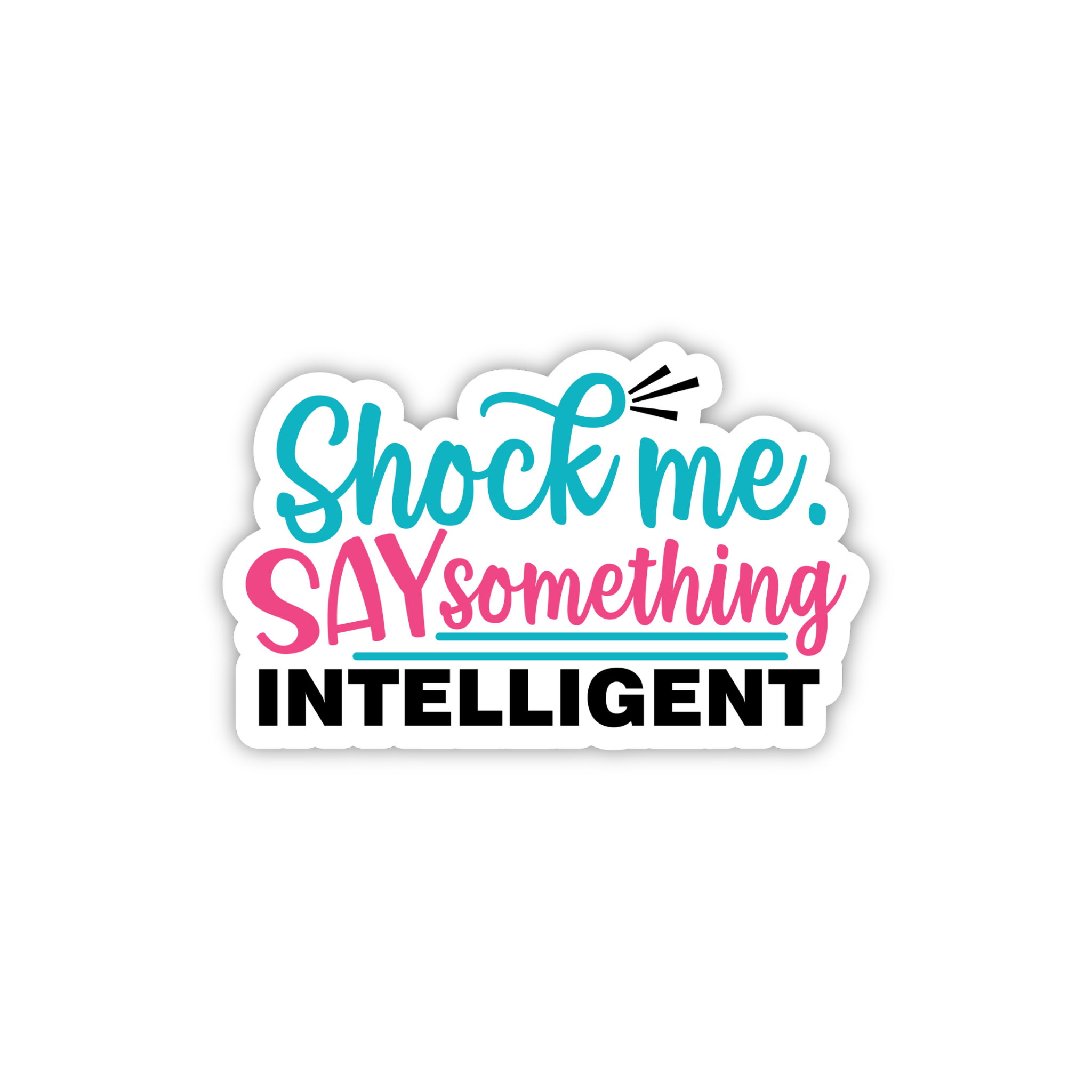 Shock Me Say Something Intelligent Sticker