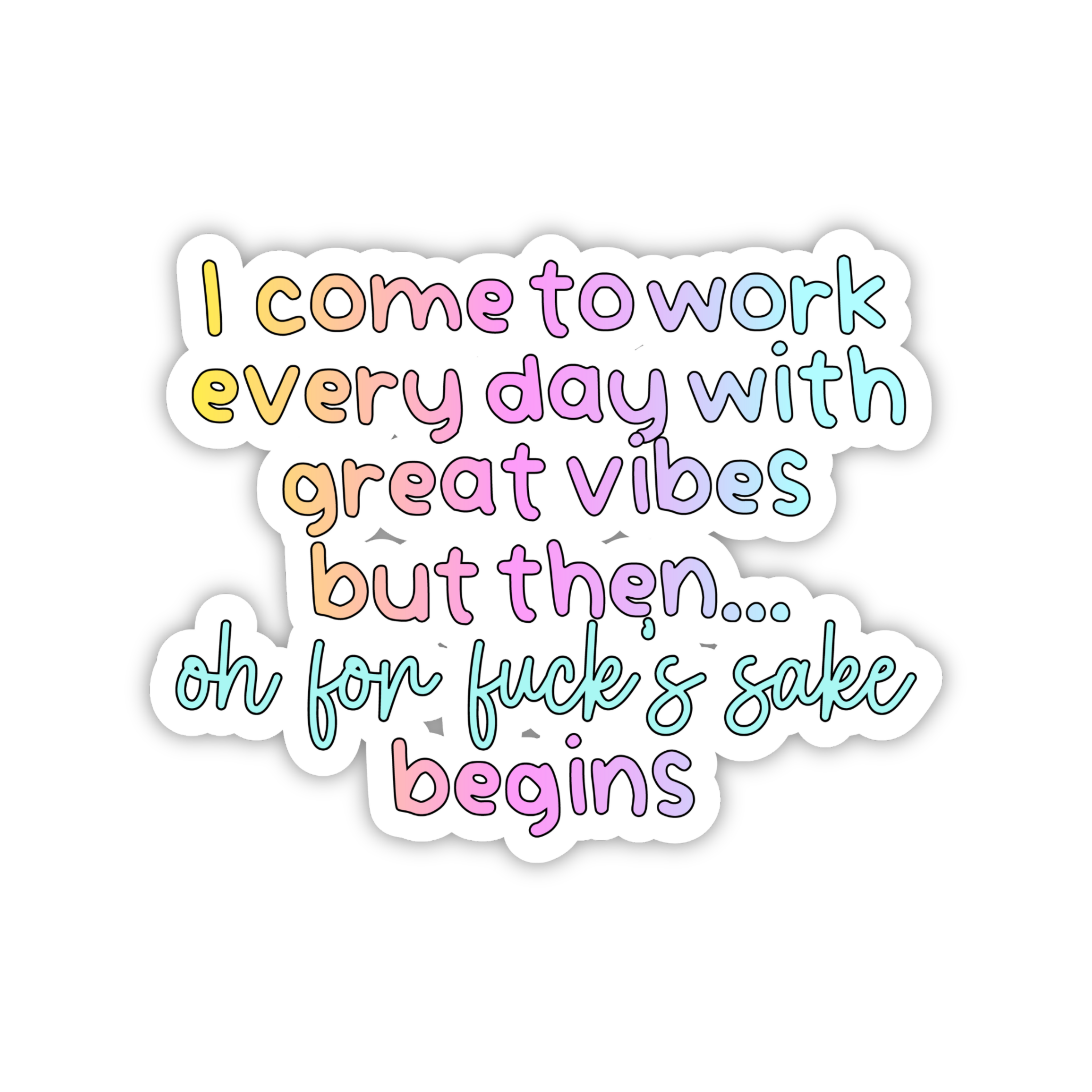I Come To Work With Good Vibes Then The Chaos Begins Sticker