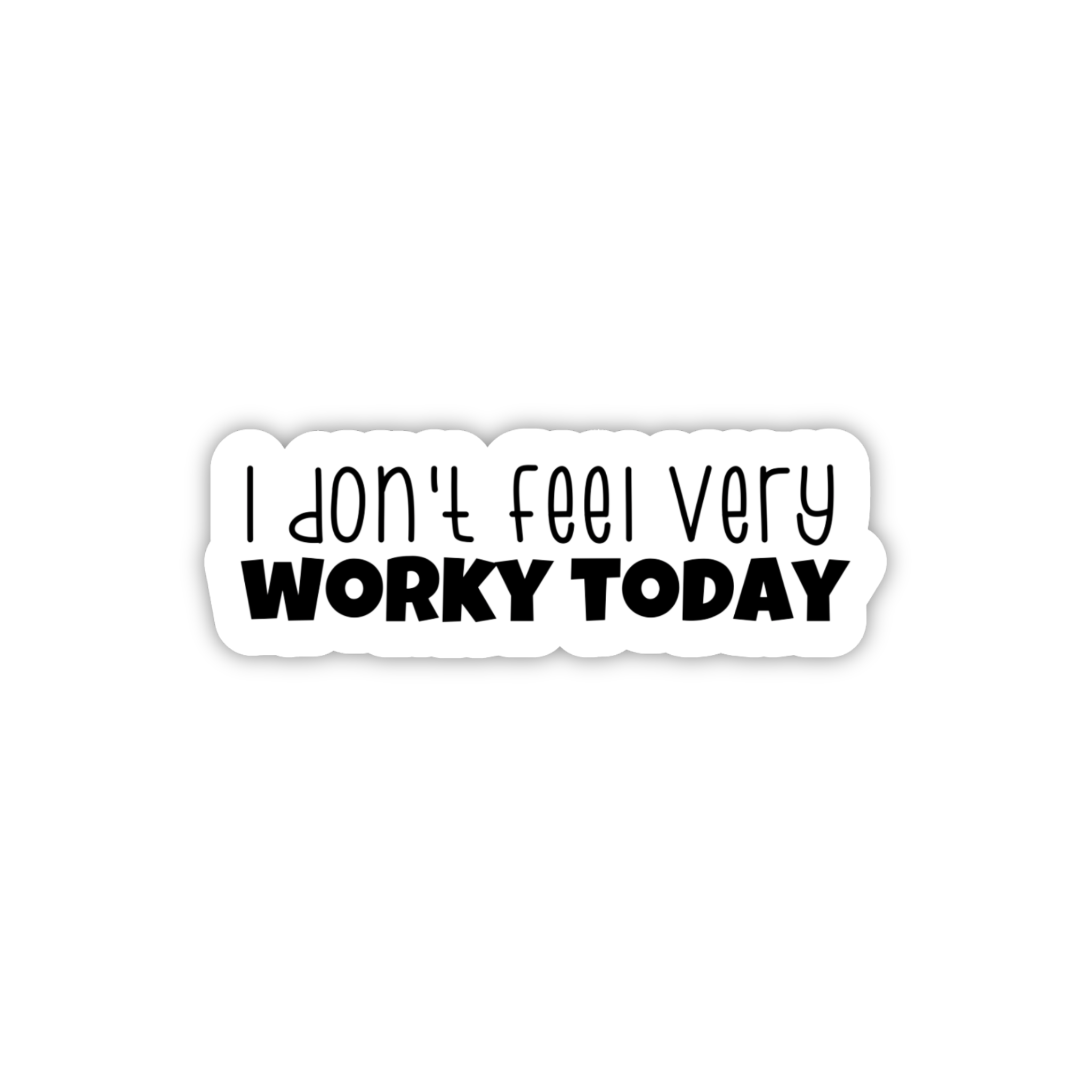 I Don't Feel Very Worky Today Office Sticker