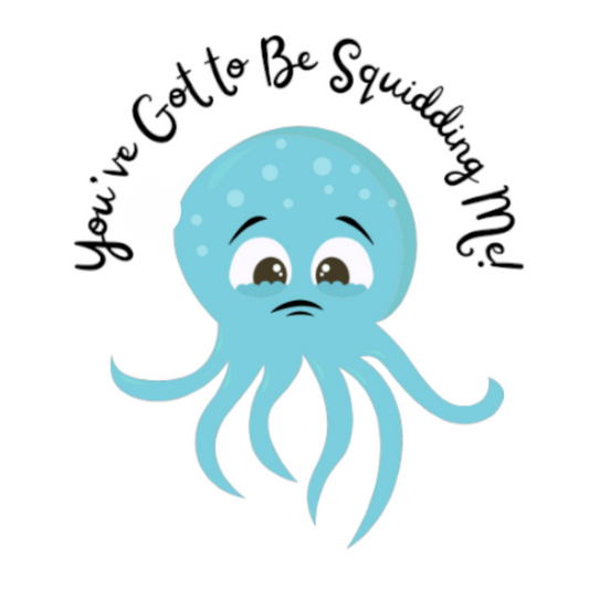 Pun Stickers - You’ve Got to Be Squidding Me!