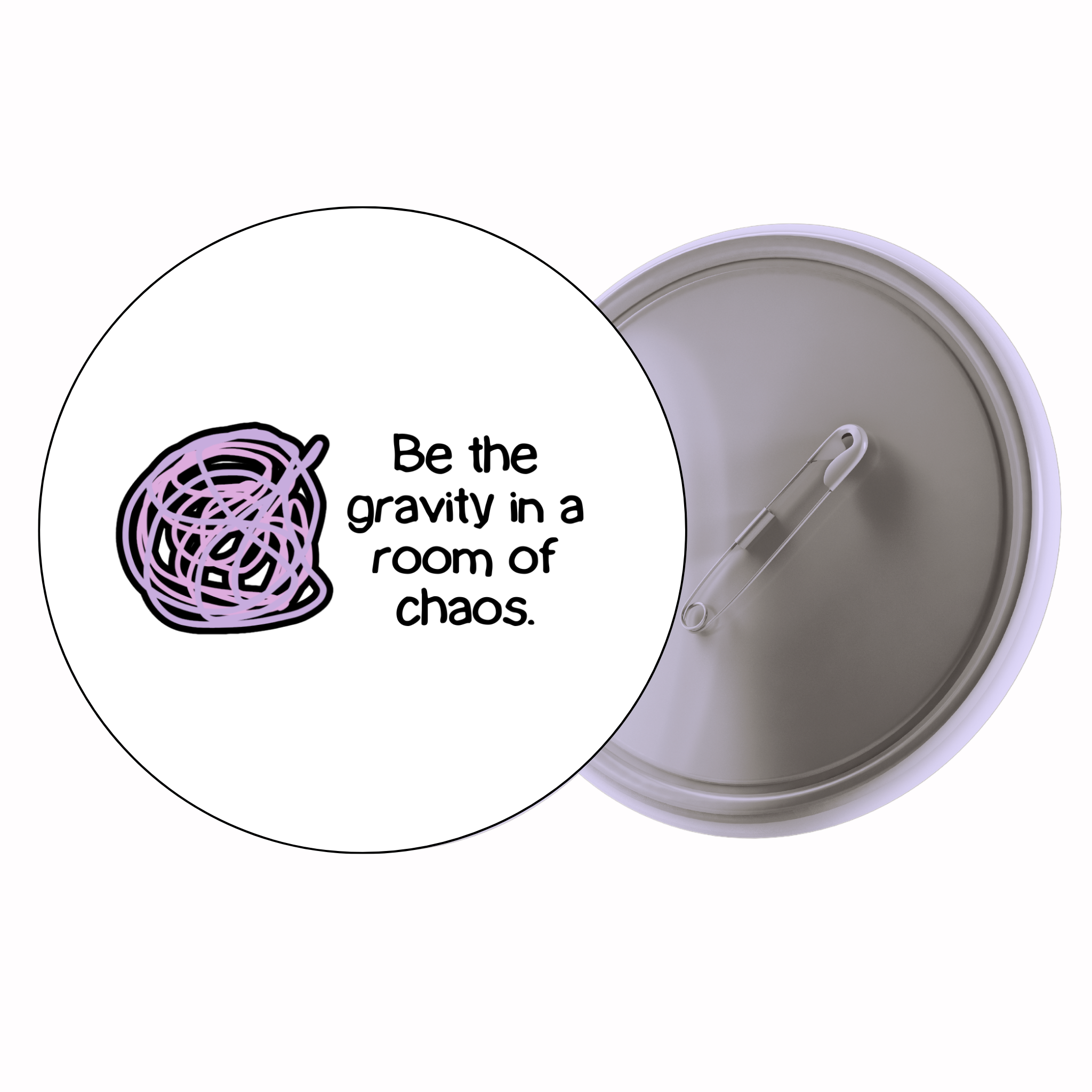 Be The Gravity In A Room Of Chaos | Colorful Quote Badge