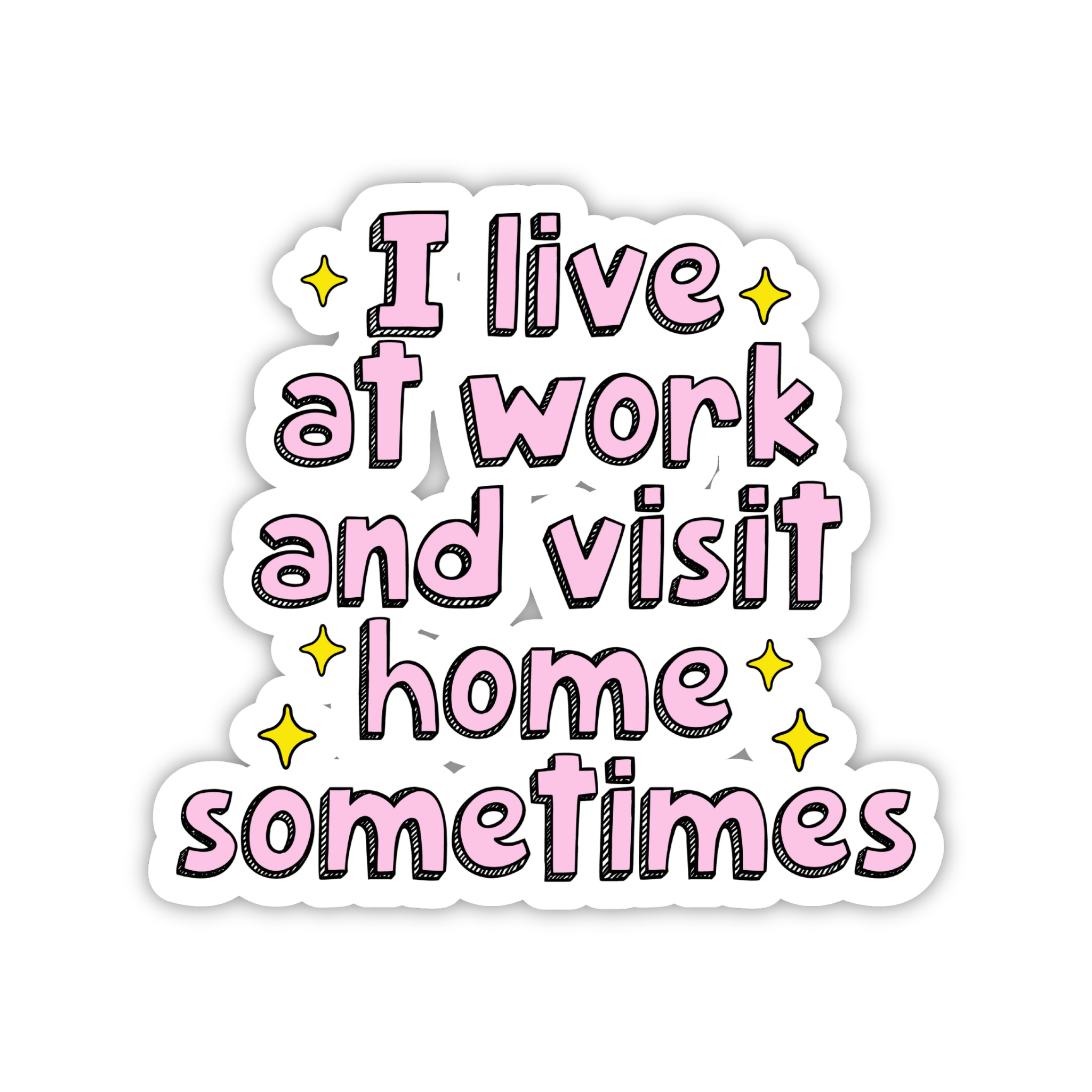 I Live At Work And Visit Home Sometimes Sticker