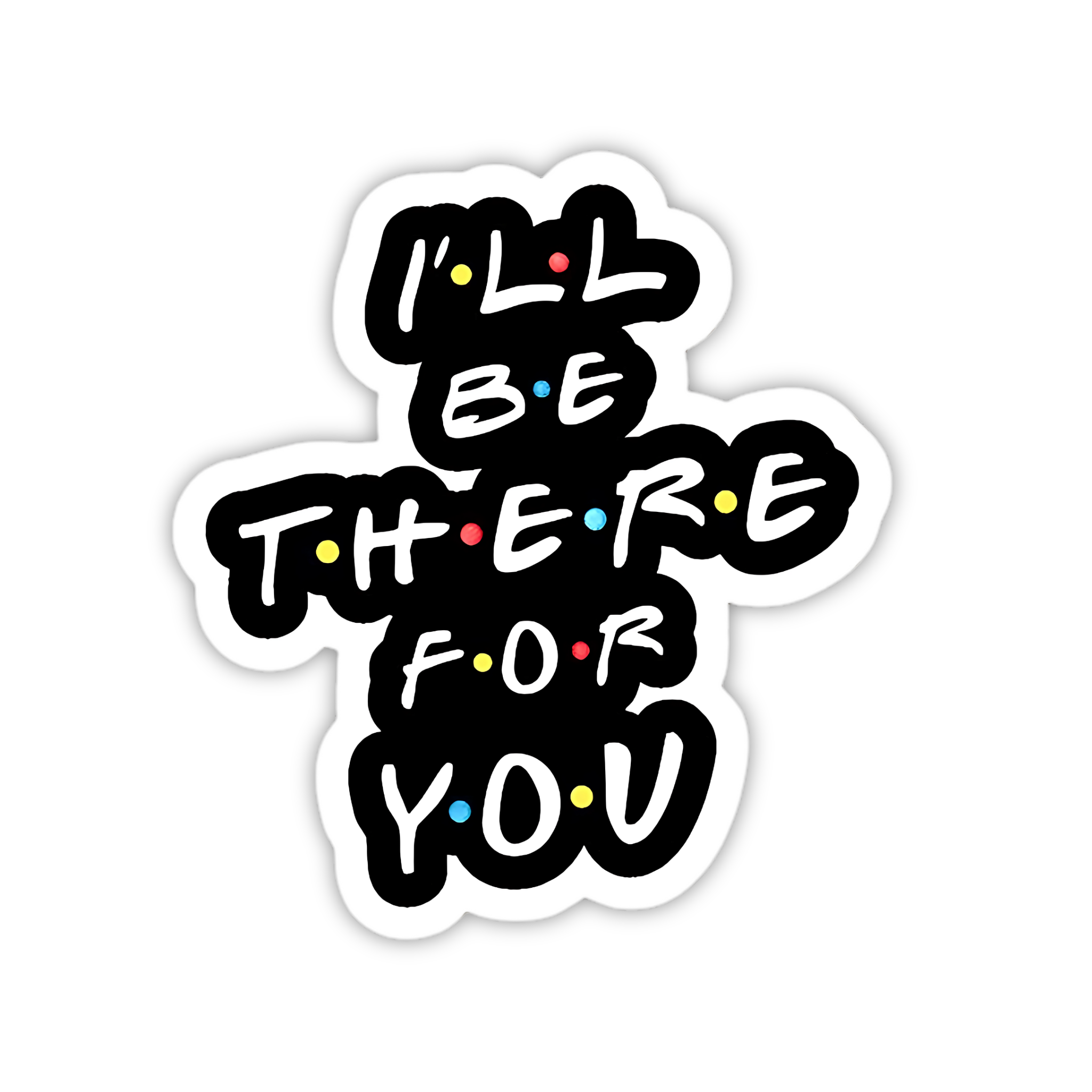 I'll Be There For You Typography Vinyl Sticker | Friends TV Show Aesthetic Laptop Decal | Snap Magicians