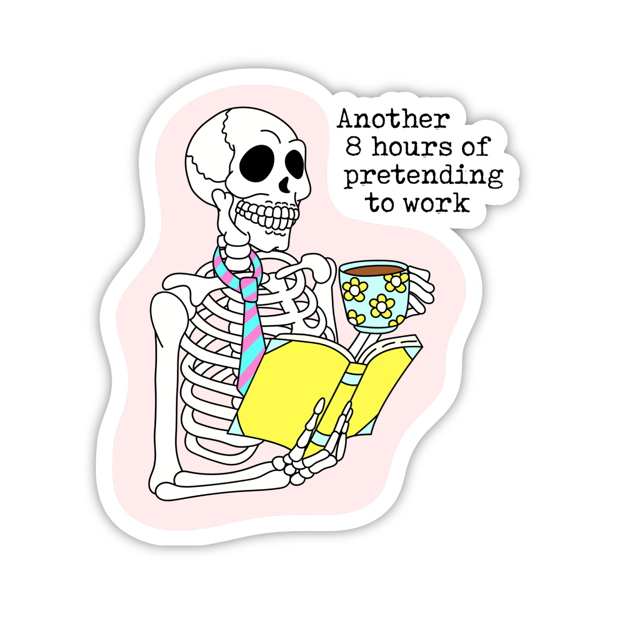 Another 8 Hours Pretending To Work Skeleton Sticker