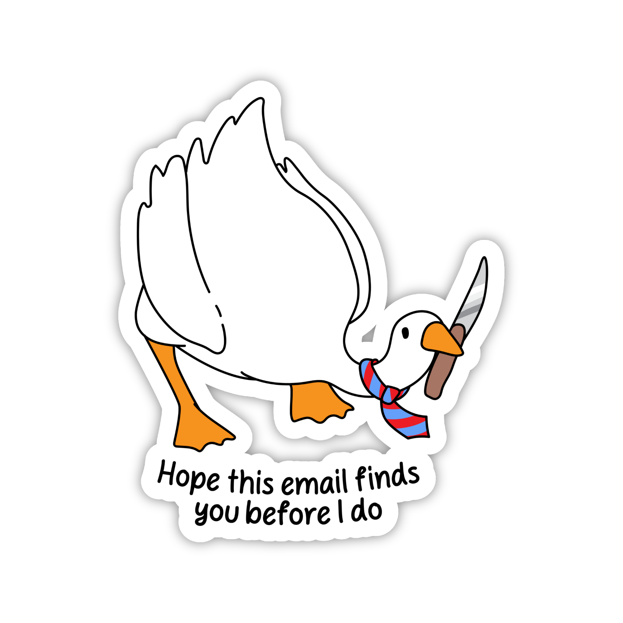 Hope This Email Finds You Before I Do Angry Goose Sticker