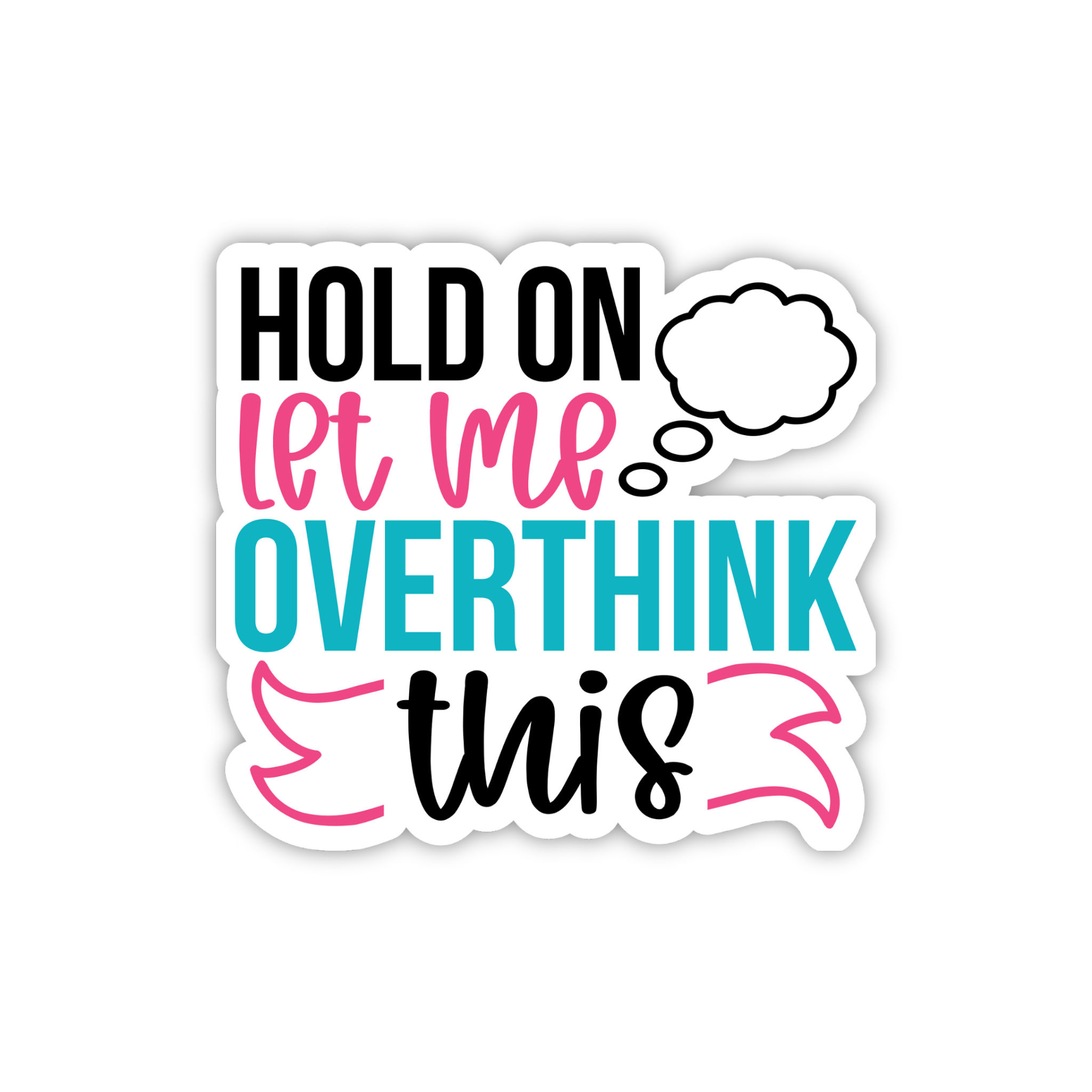 Hold On Let Me Overthink This Sticker
