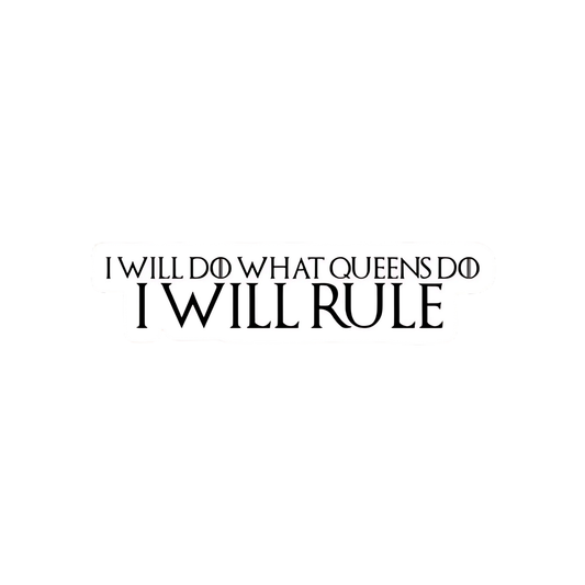 Game of Thrones Stickers - I Will Do What Queens Do - Daenerys Quote