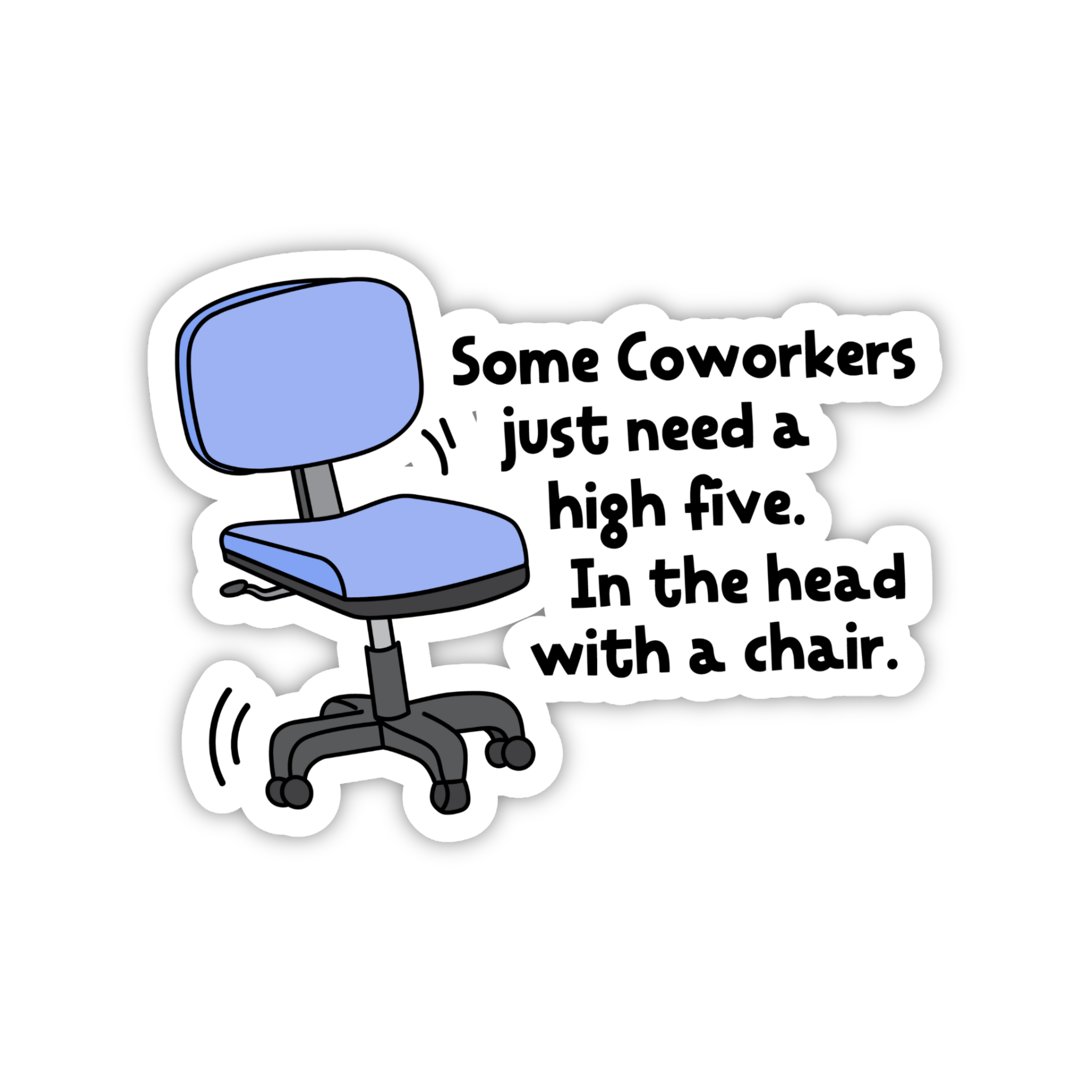Some Coworkers Just Need A High Five In The Head With A Chair Sticker