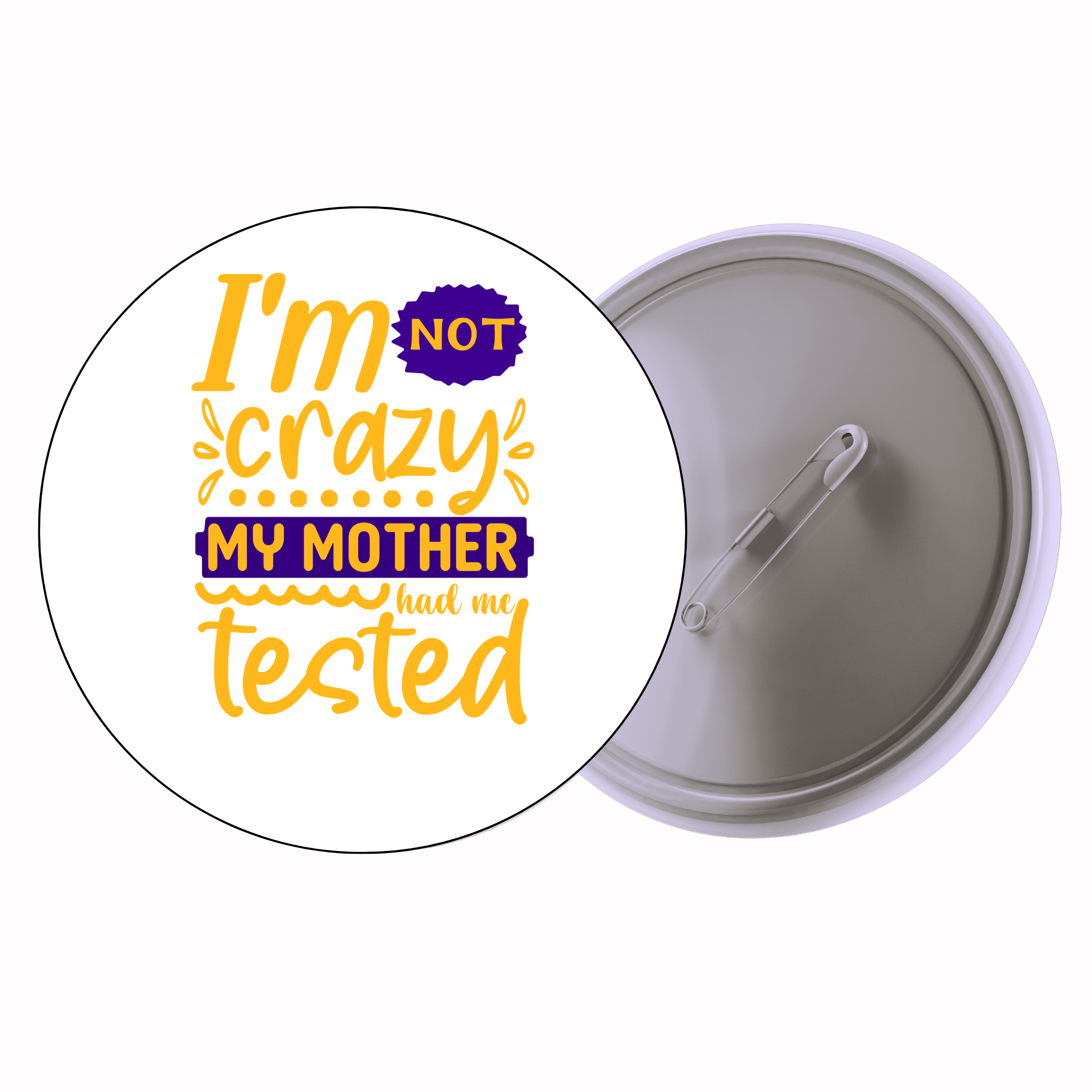 I’m Not Crazy, My Mother Had Me Tested | Colorful Quote Badge
