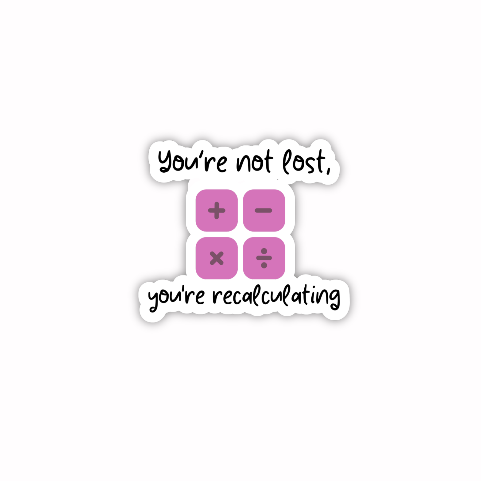 You’re Not Lost You’re Recalculating Positive Reminder Sticker