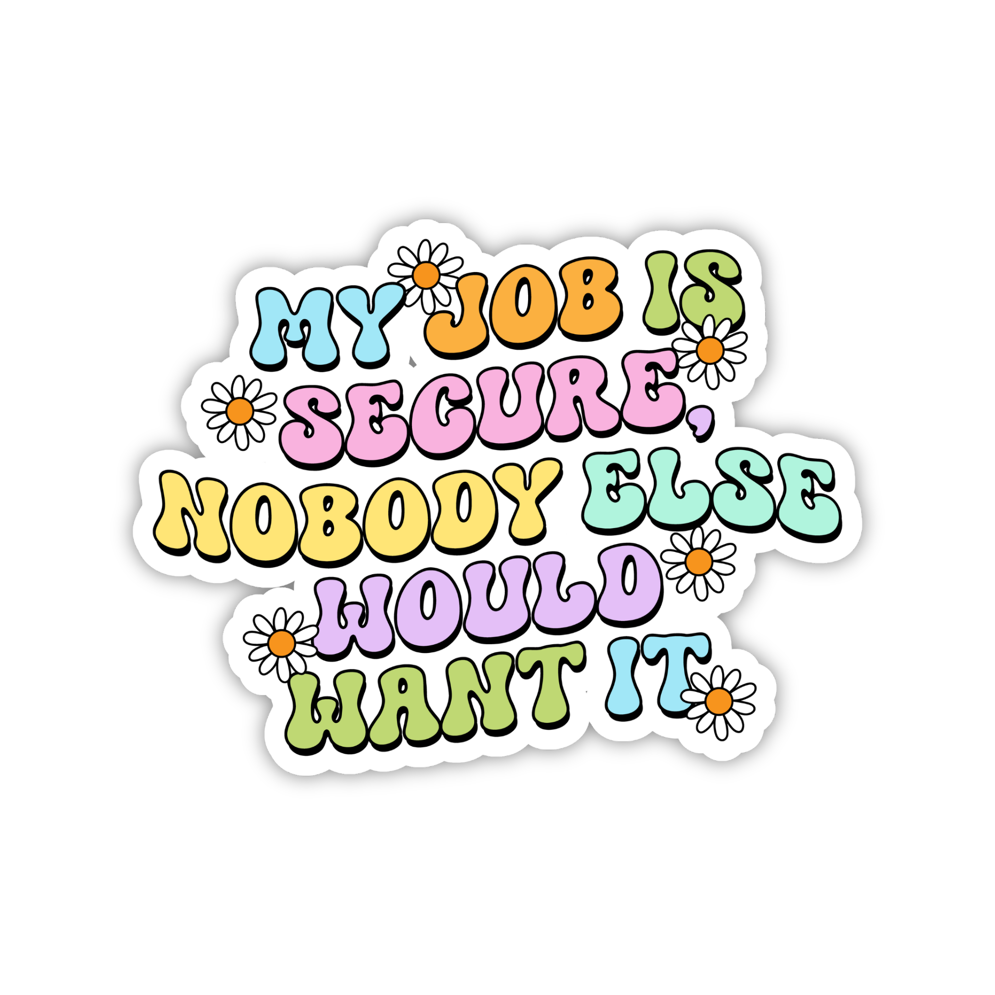 My Job Is Secure Nobody Else Would Want It Sticker