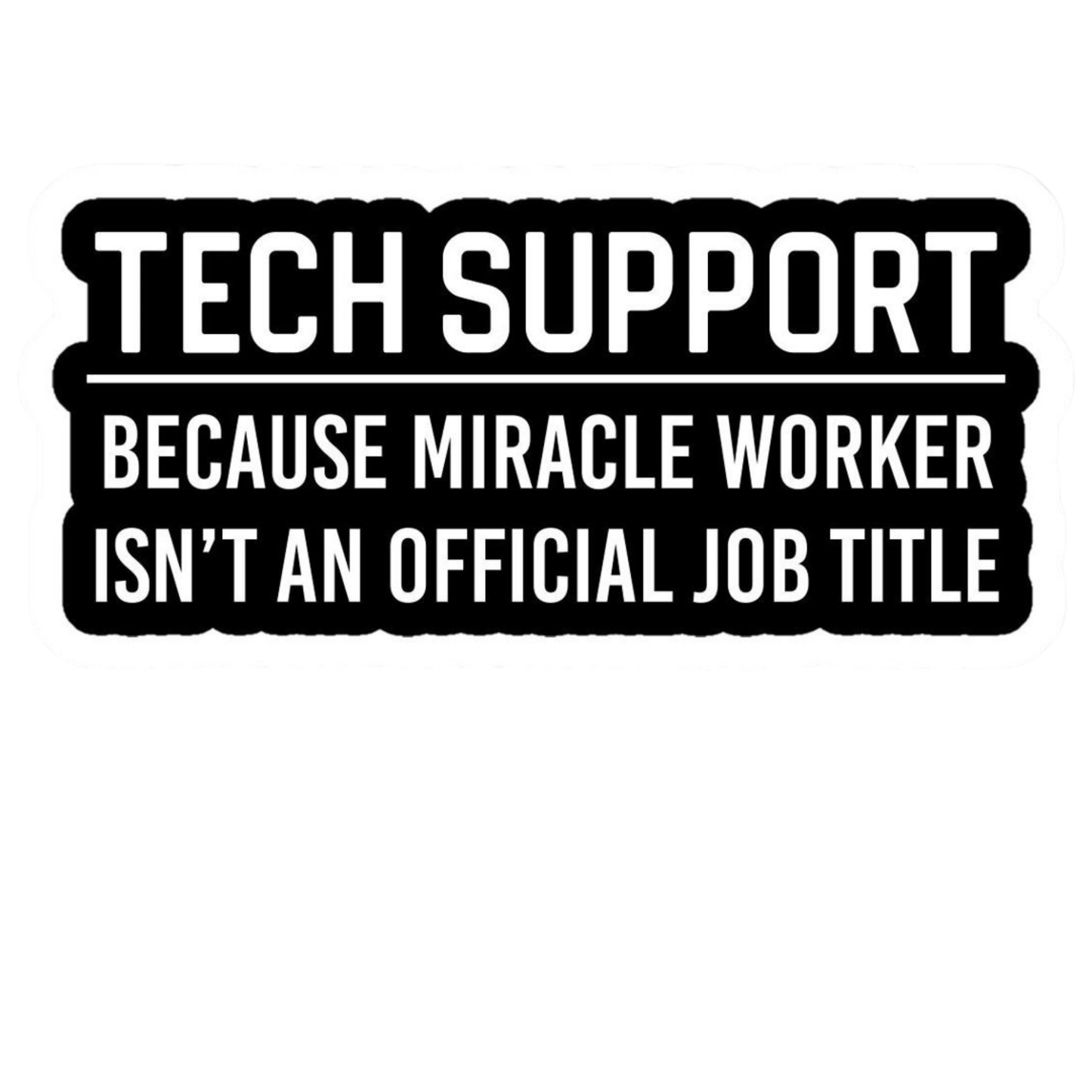 Coding Stickers - TECH SUPPORT BECAUSE MIRACLE WORKER ISN’T AN OFFICIAL JOB TITLE